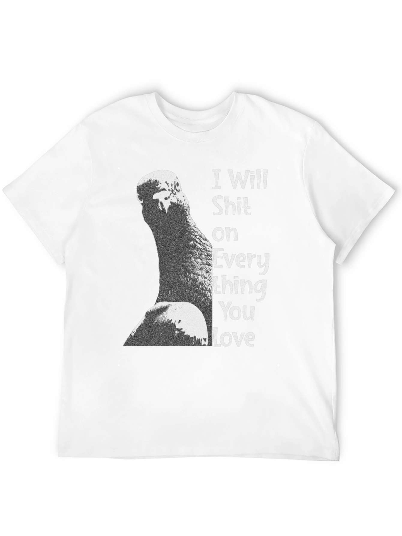 I Will Shit on Everything You Love T-Shirt