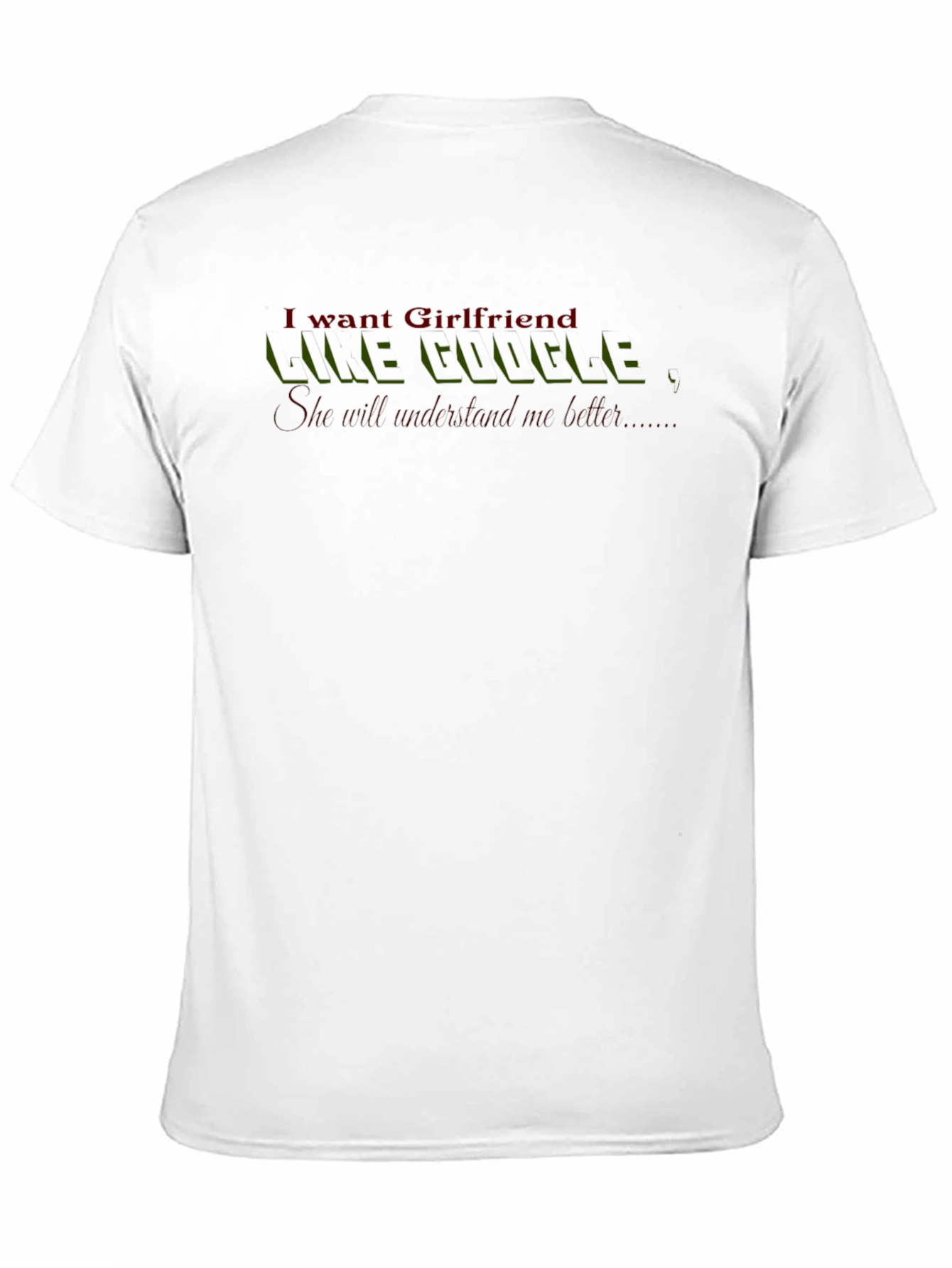 I Want Girlfriend Like Google T-Shirt