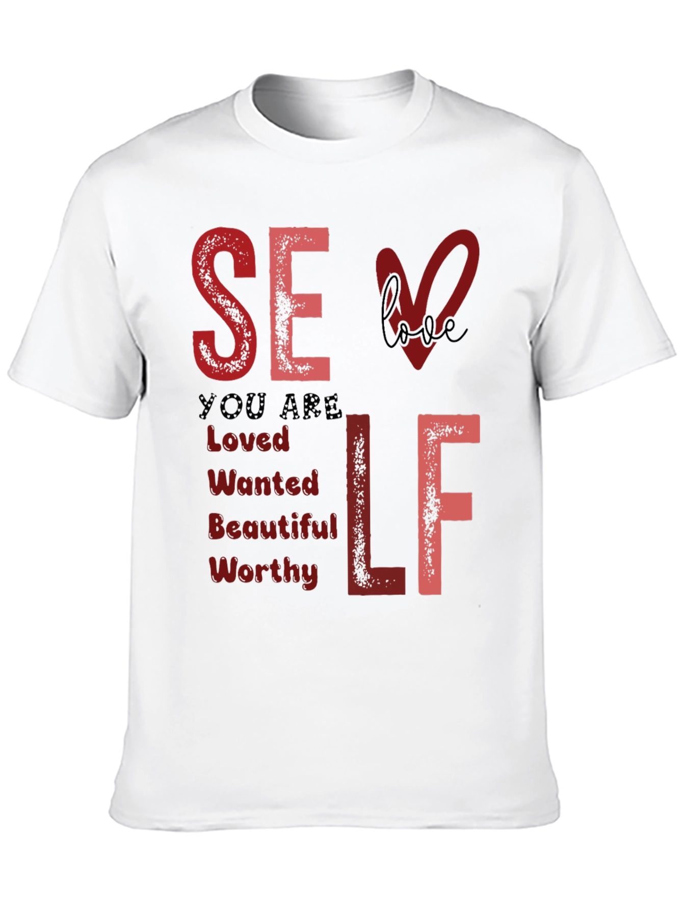 Self Love T-Shirt: You Are Loved Wanted Worthy