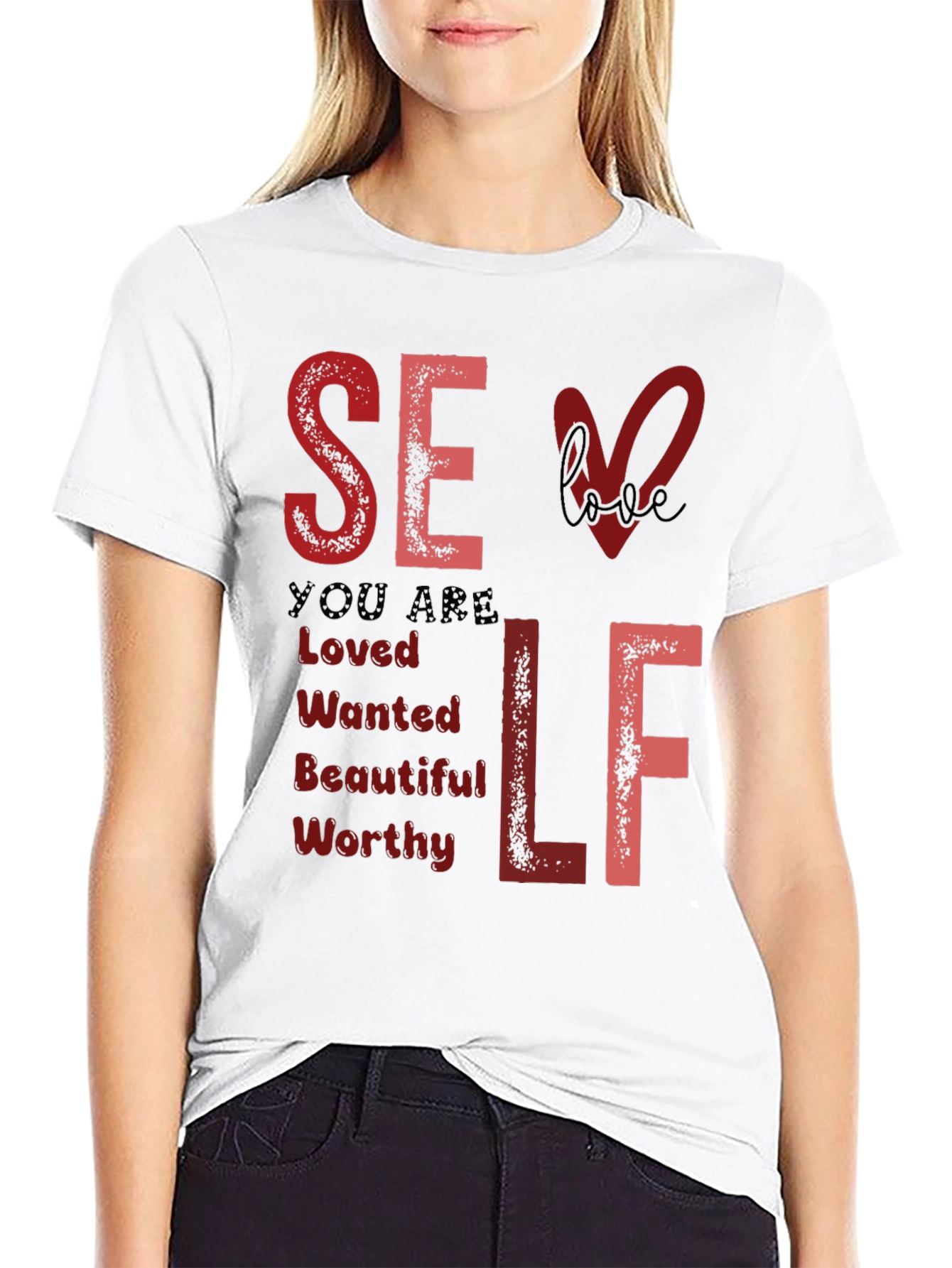 Self Love T-Shirt: You Are Loved Wanted Worthy