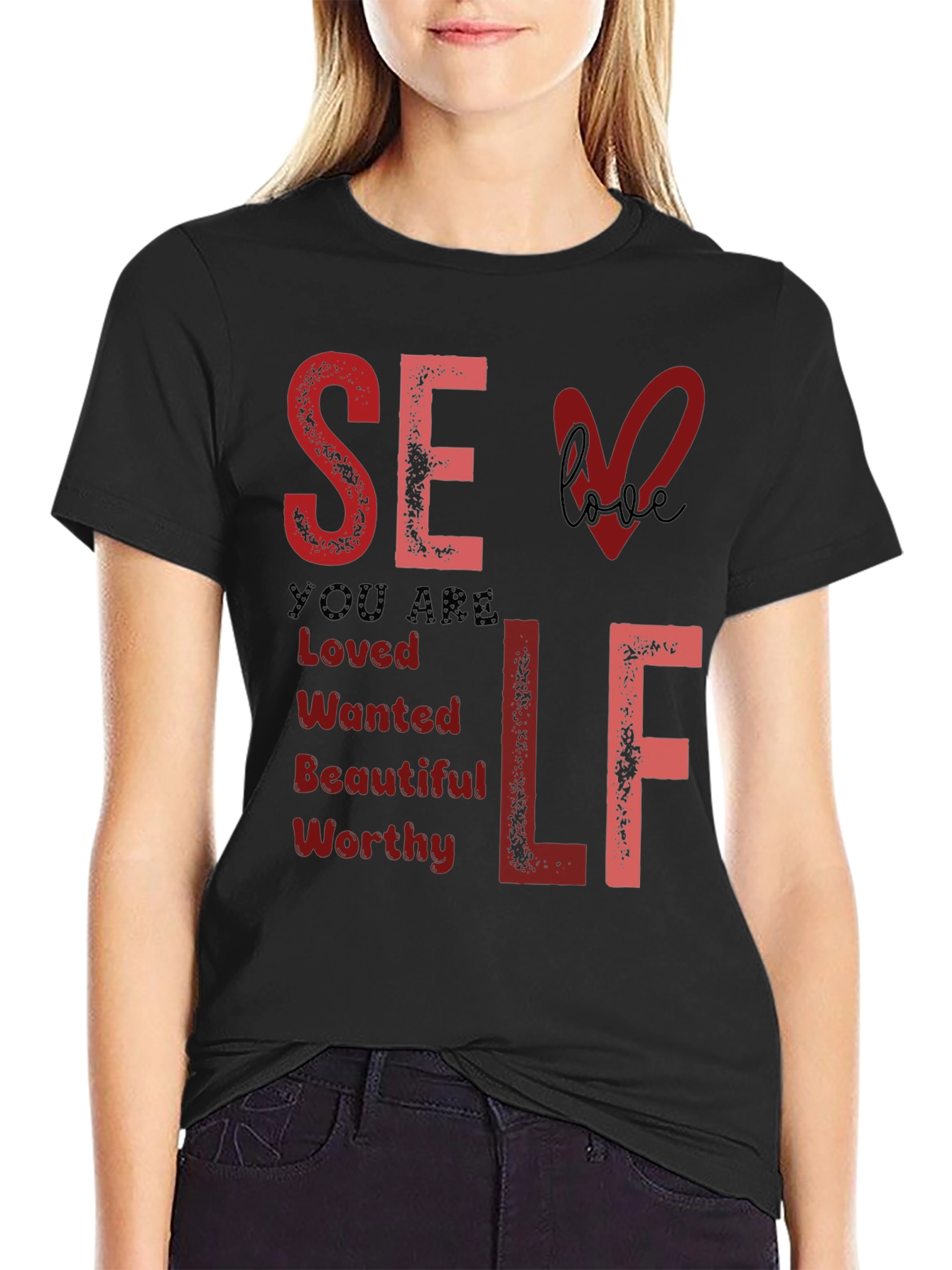Self Love T-Shirt: You Are Loved Wanted Worthy