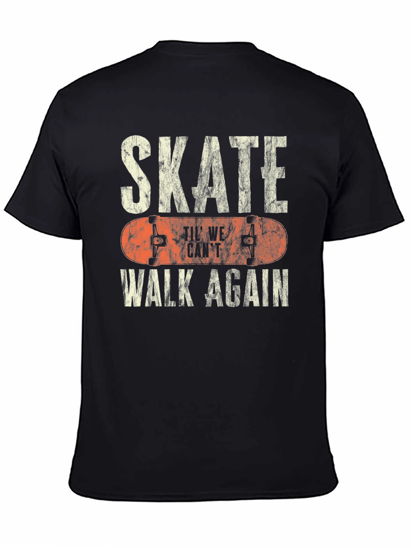 Skate Til We Cant Walk Again Black T-Shirt