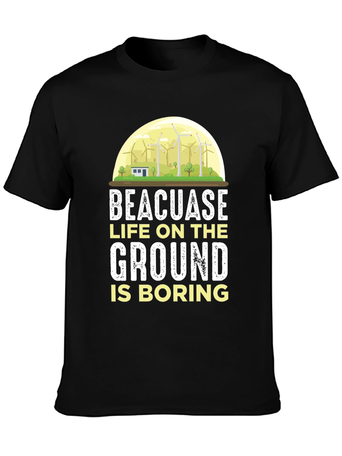 Life on the Ground is Boring T-Shirt
