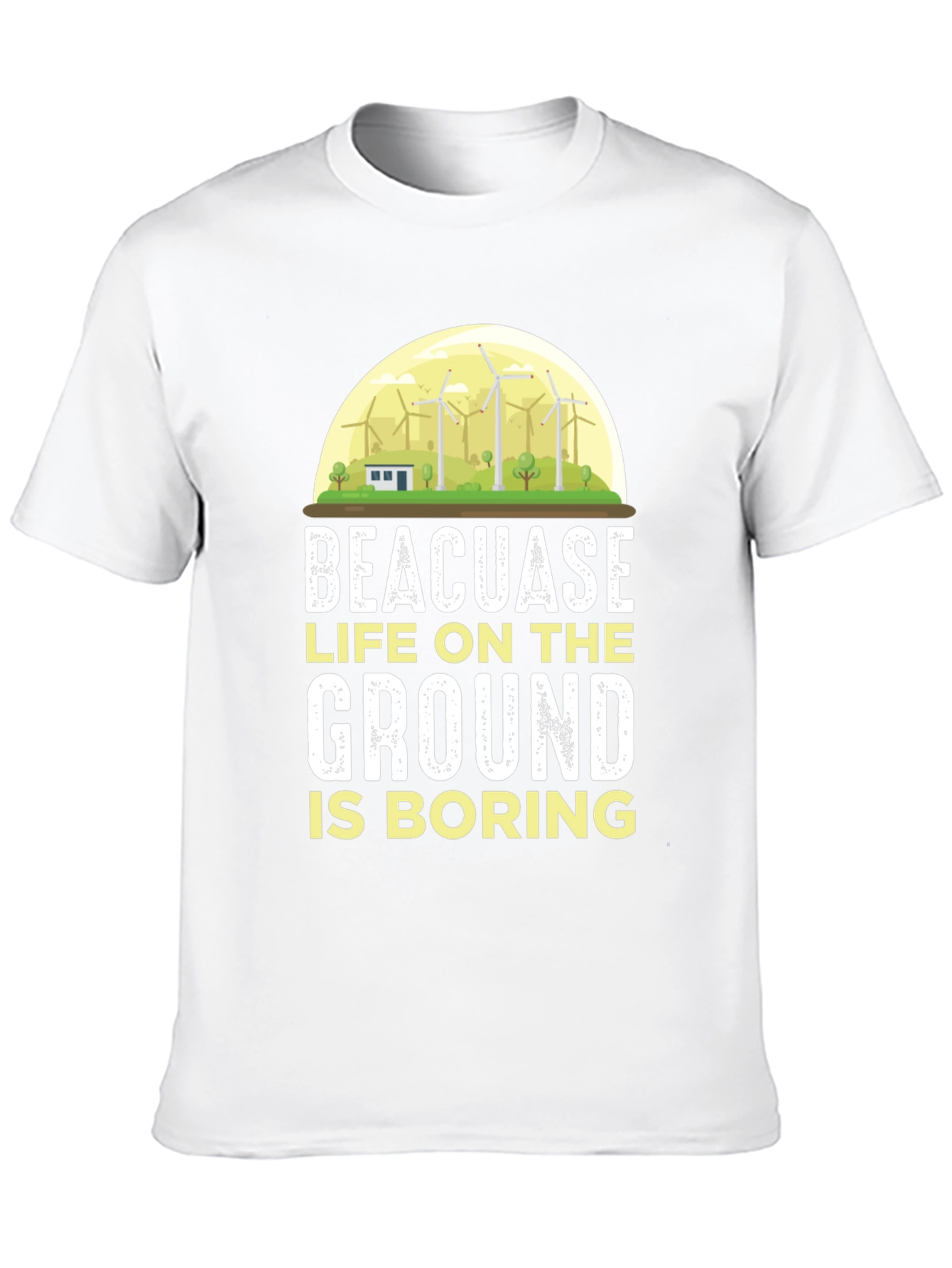Life on the Ground is Boring T-Shirt