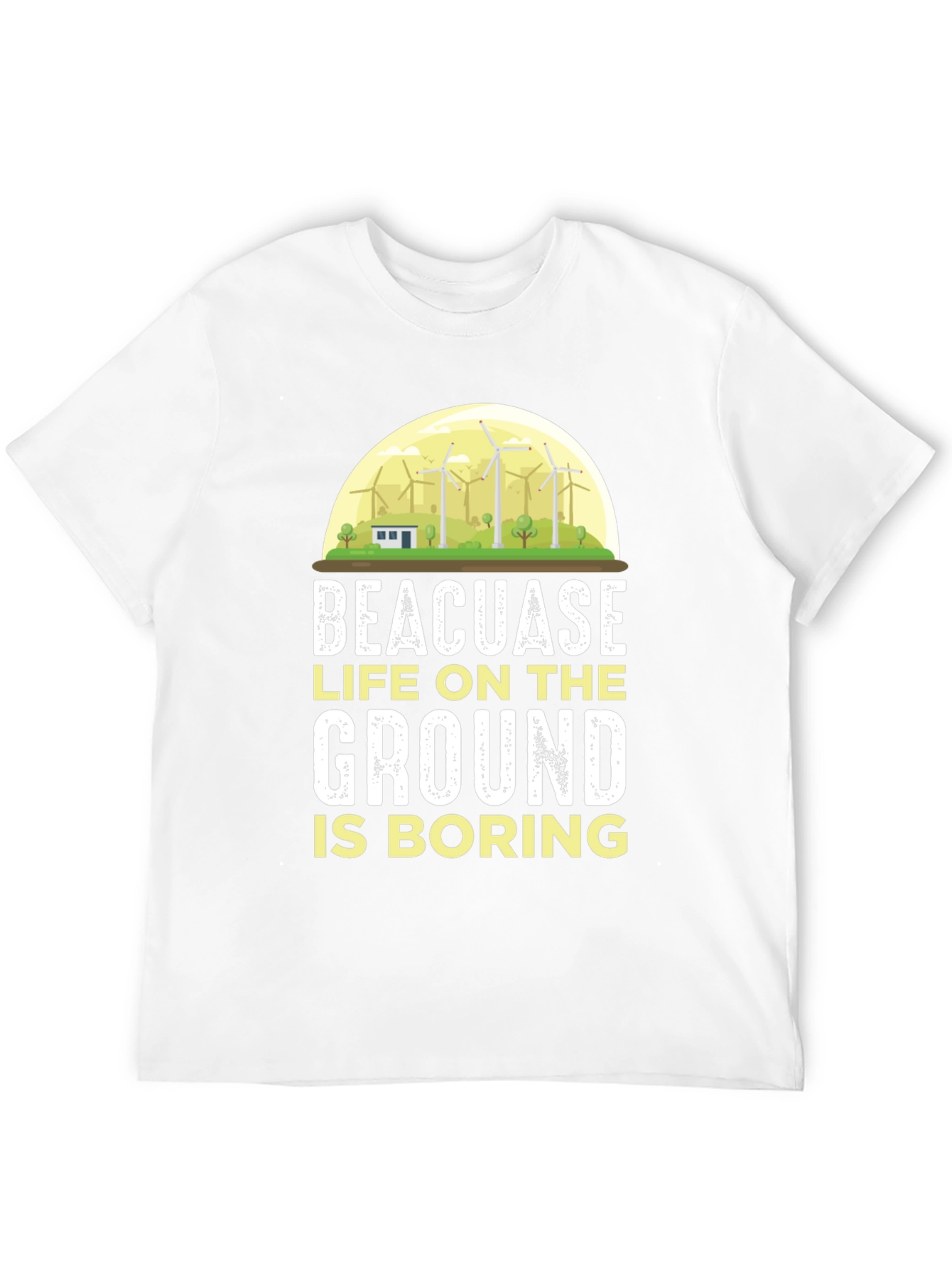 Life on the Ground is Boring T-Shirt