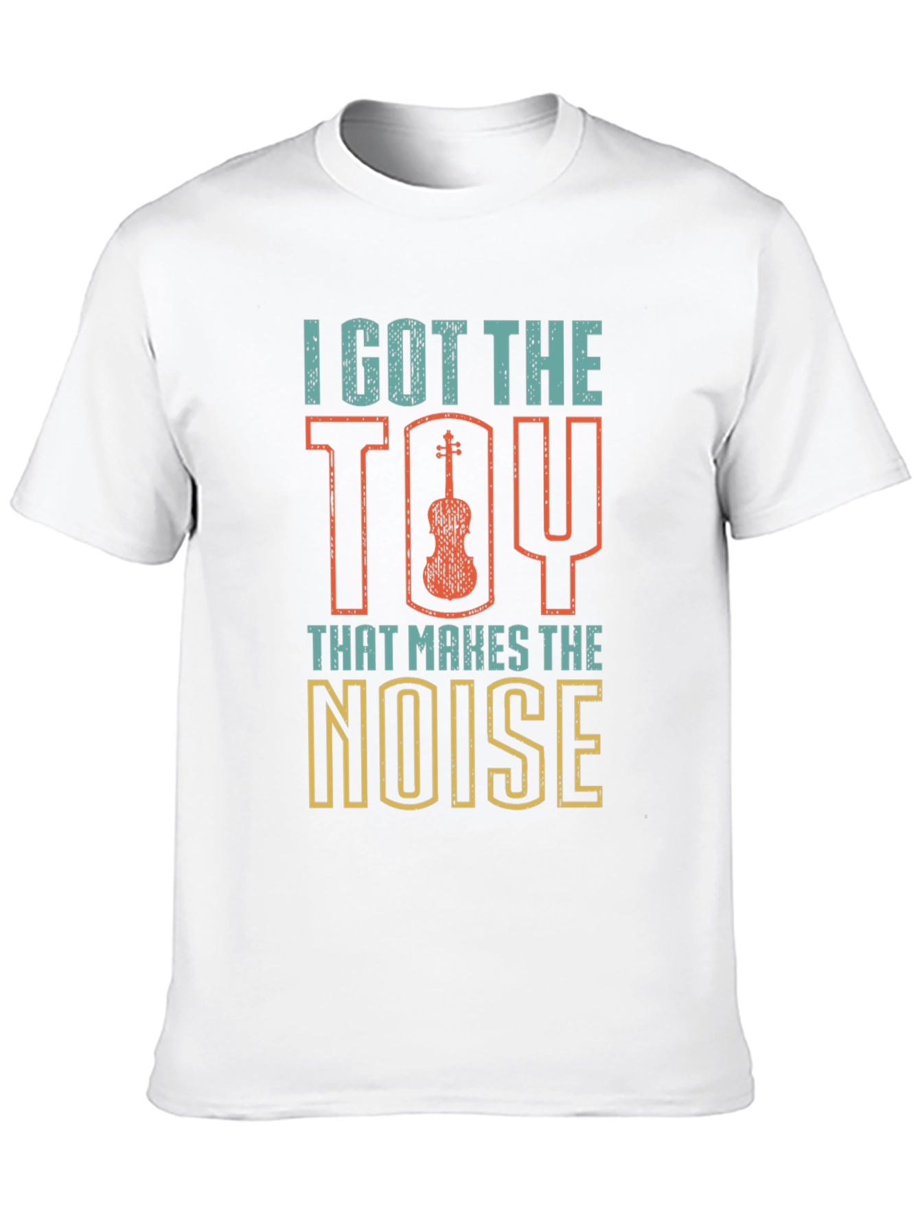 I Got The Toy That Makes The Noise T-Shirt