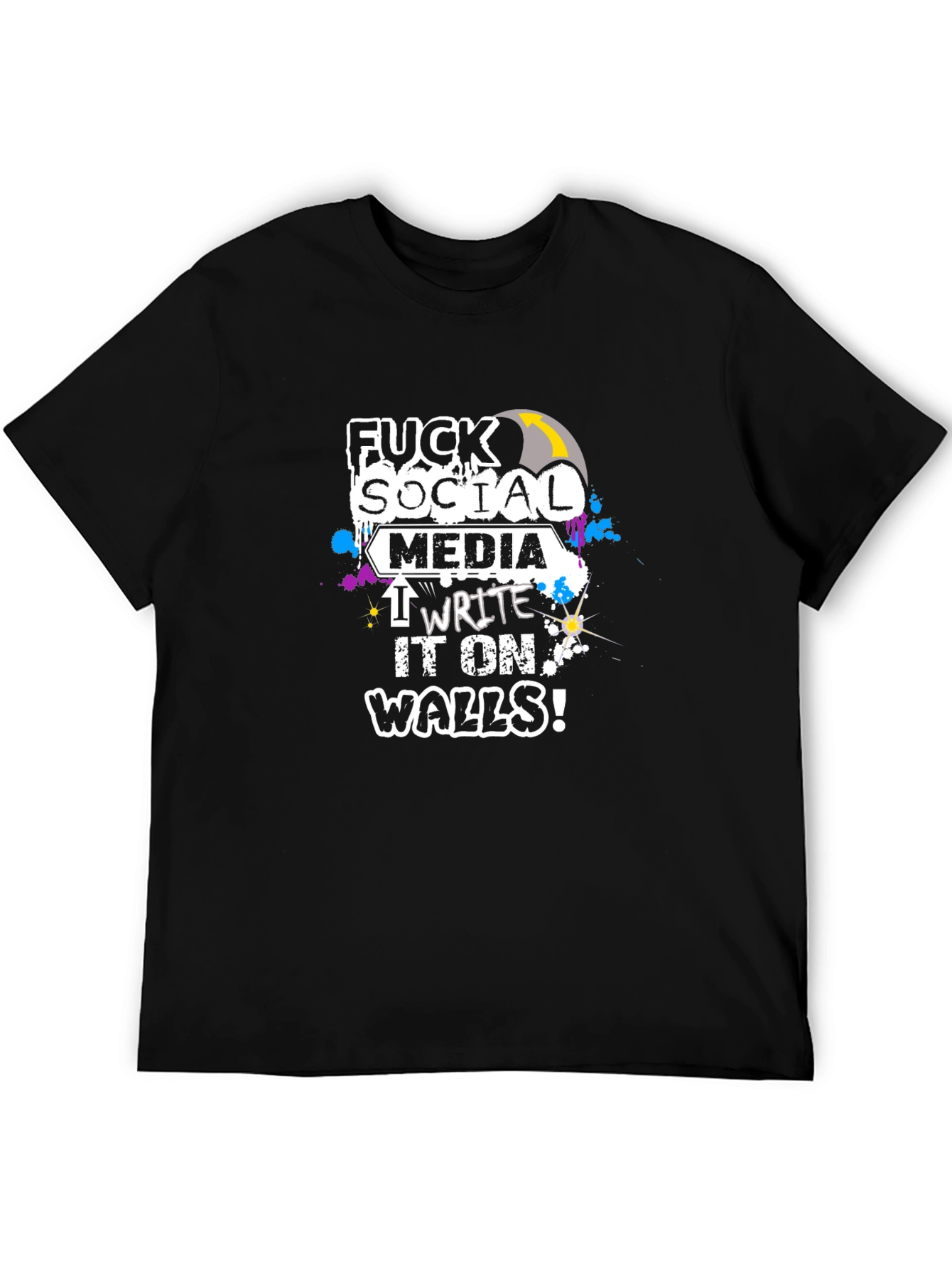 Fuck Social Media I Write it on Walls! T-Shirt