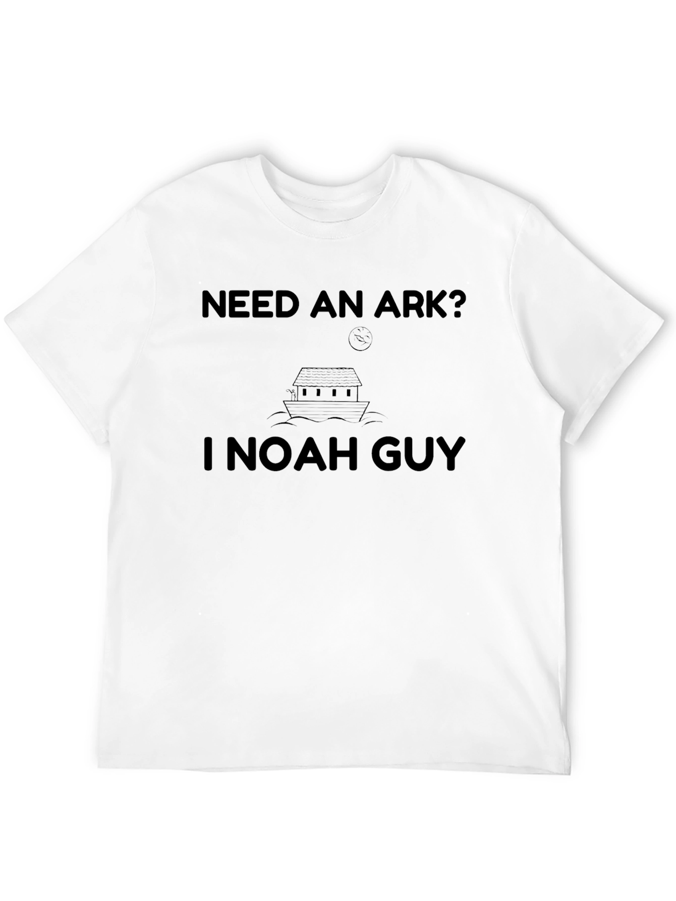 Need an Ark? I Noah Guy T-Shirt