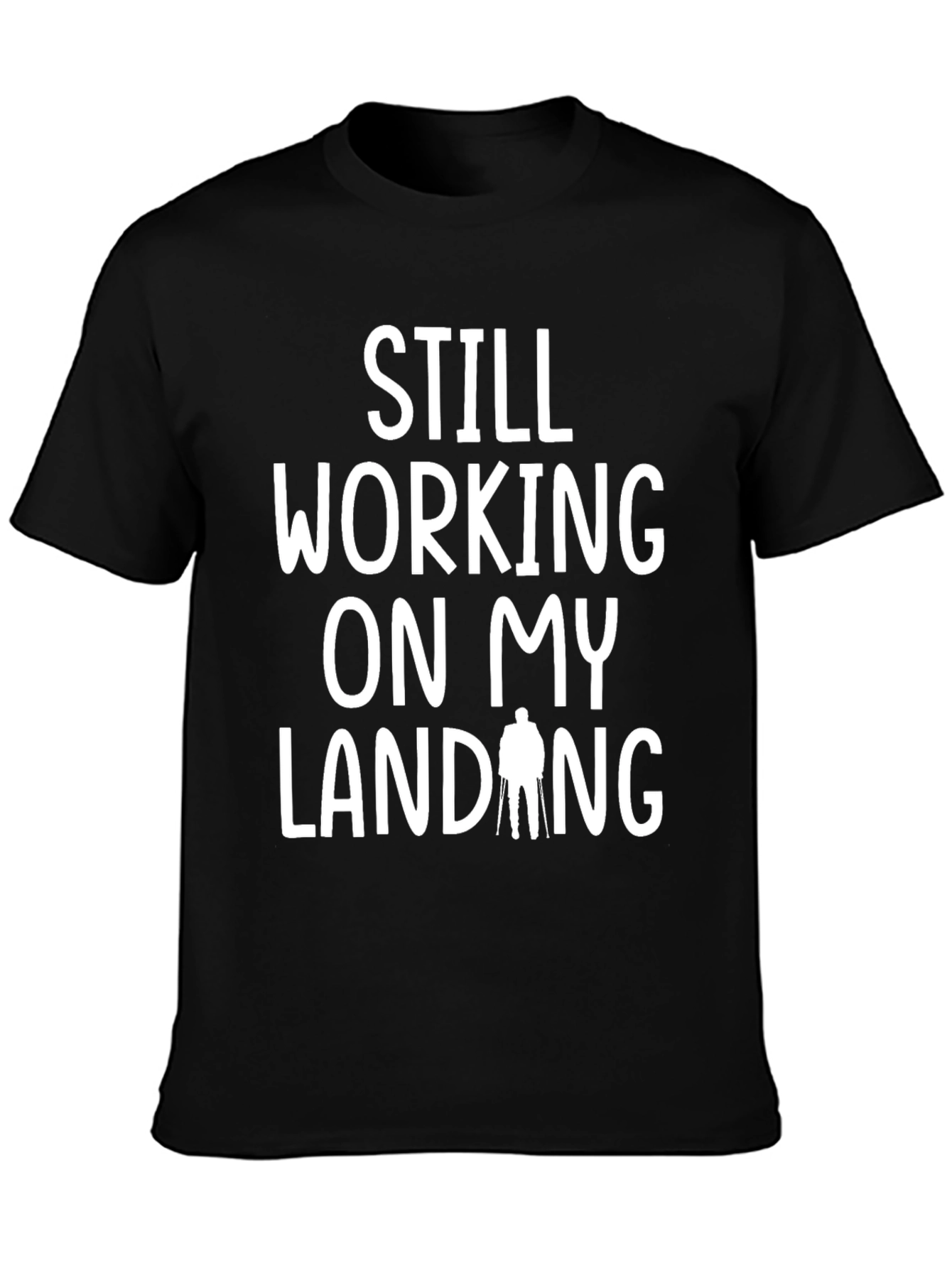 Still Working On My Landing Funny T-Shirt