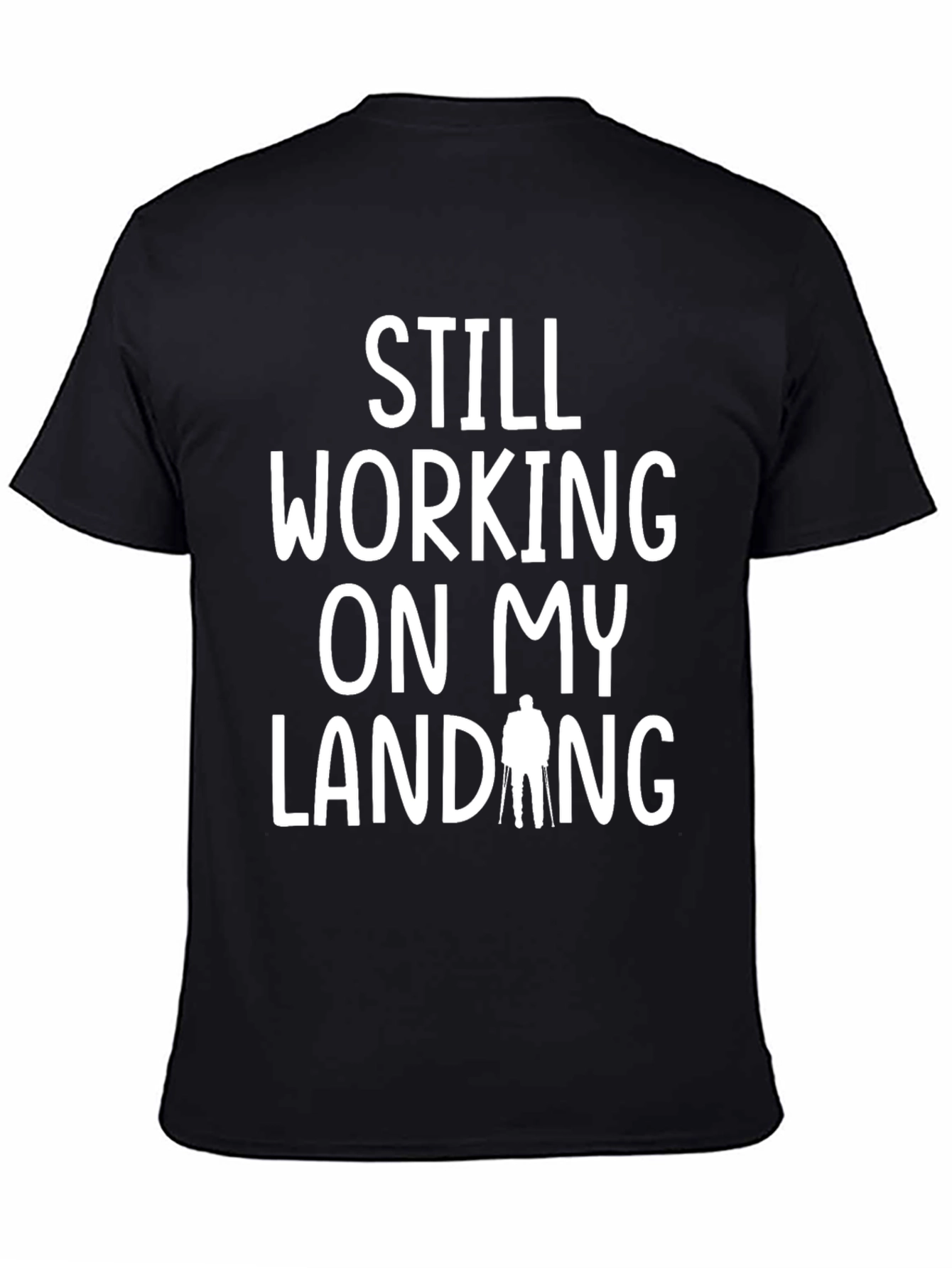 Still Working On My Landing Funny T-Shirt