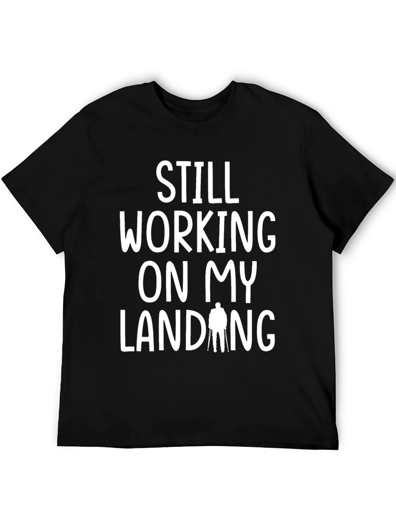 Still Working On My Landing Funny T-Shirt