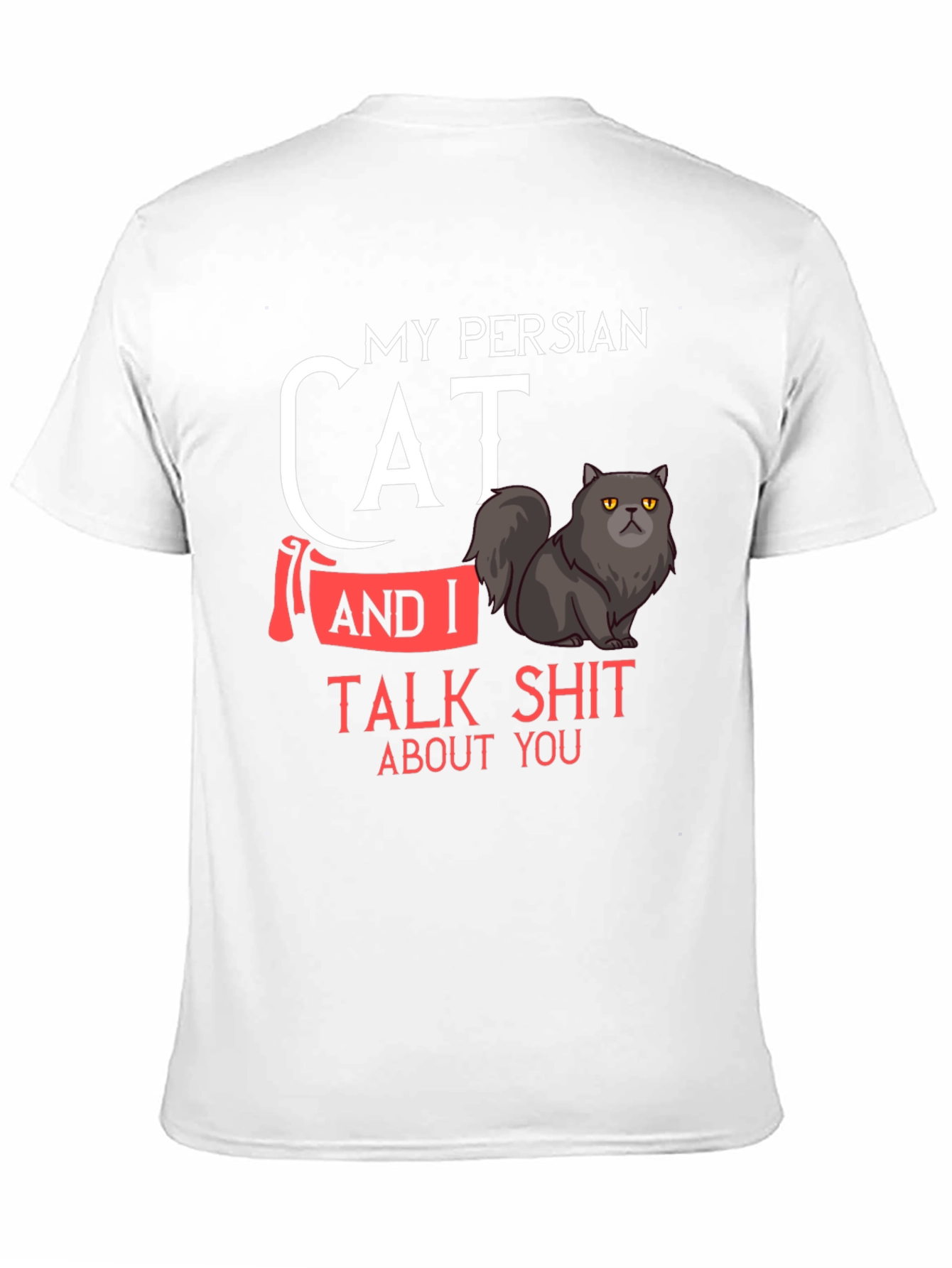 My Persian Cat and I Talk Shit T-Shirt