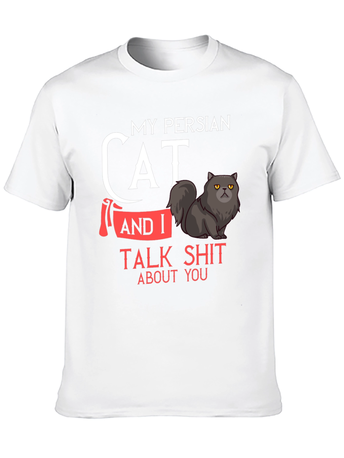My Persian Cat and I Talk Shit T-Shirt