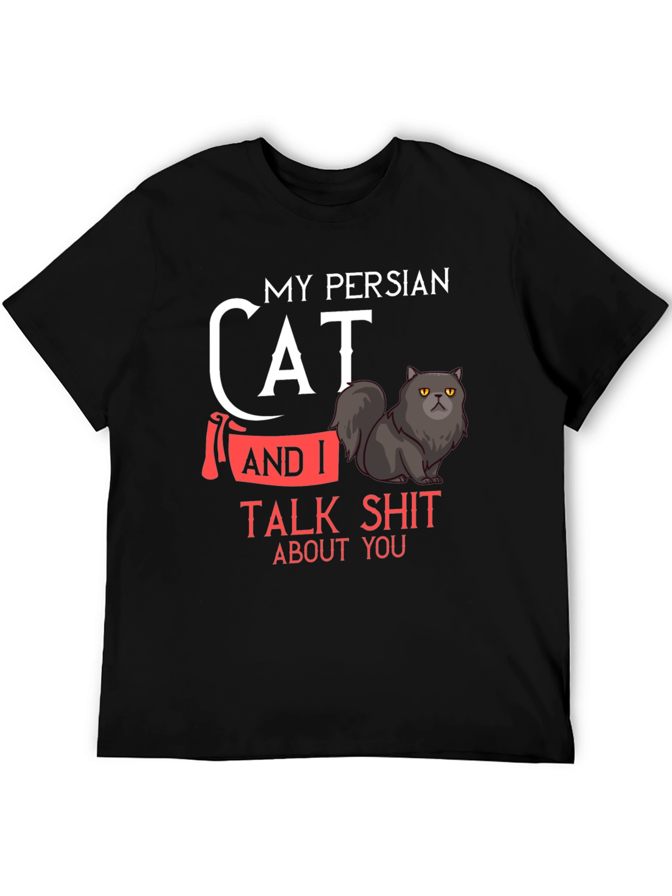 My Persian Cat and I Talk Shit T-Shirt