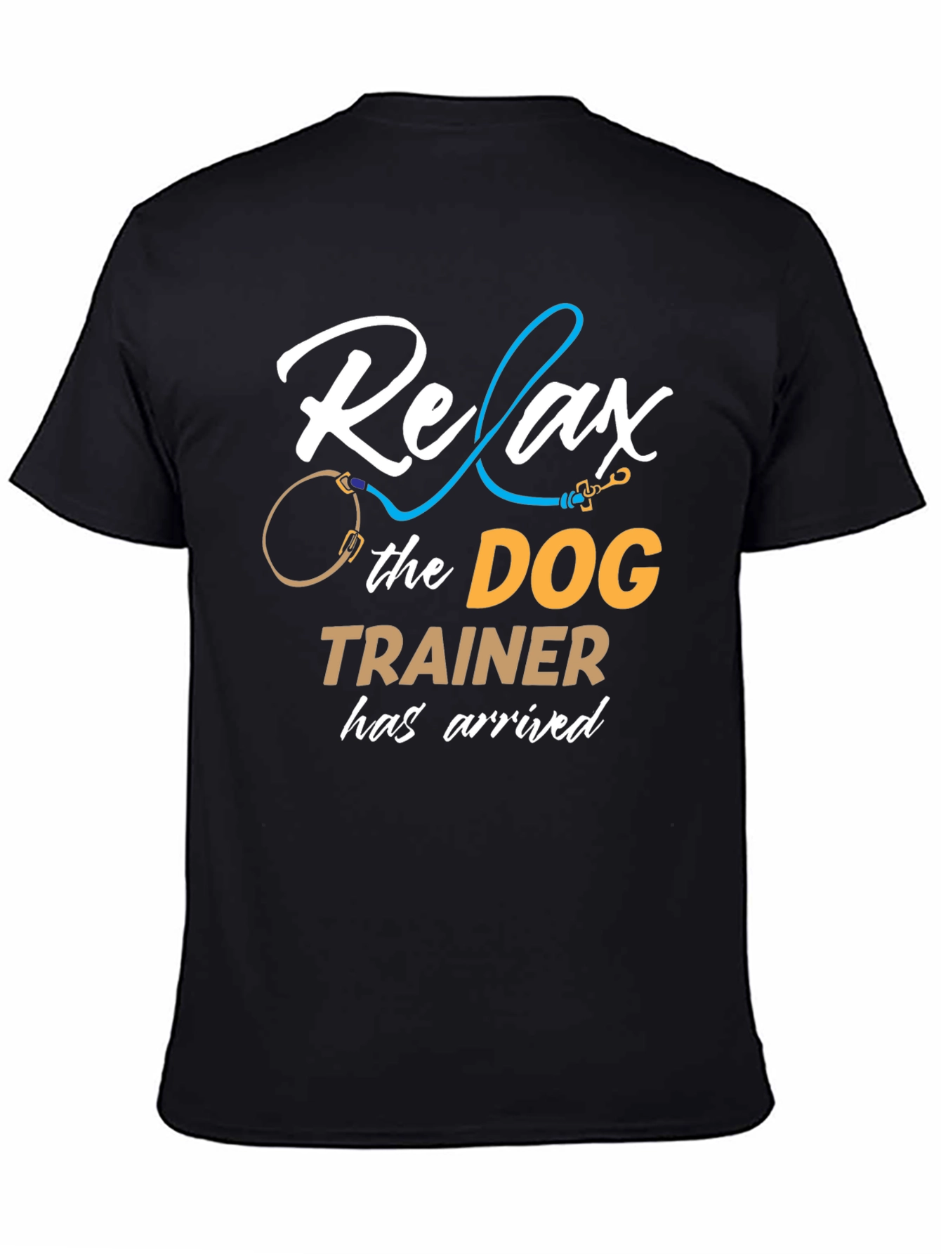 Relax the Dog Trainer Has Arrived T-Shirt
