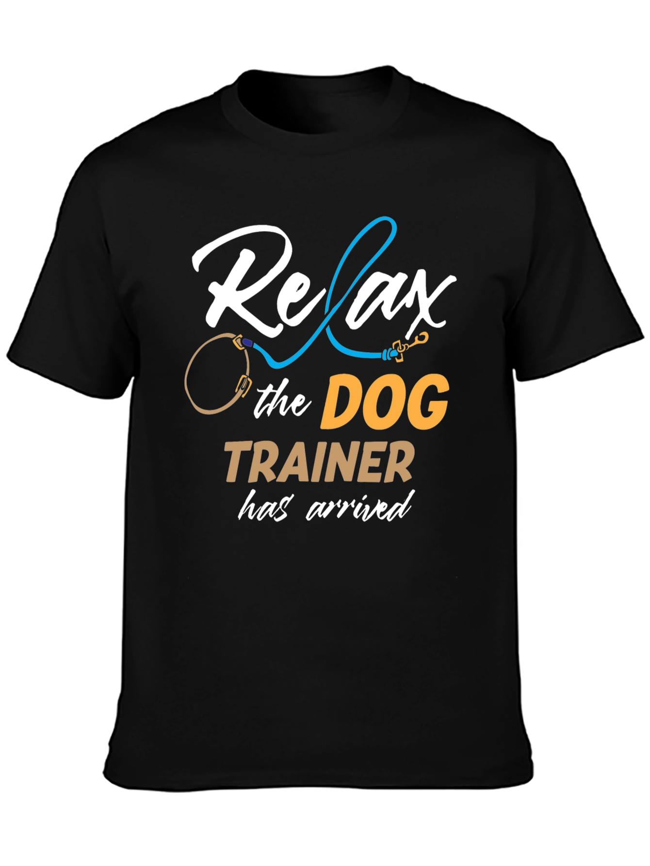 Relax the Dog Trainer Has Arrived T-Shirt