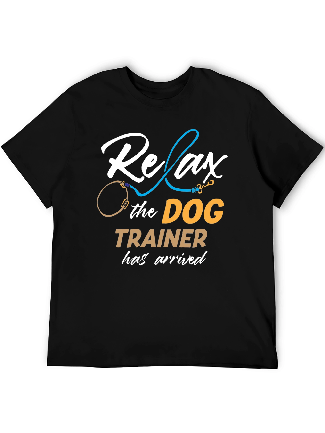 Relax the Dog Trainer Has Arrived T-Shirt