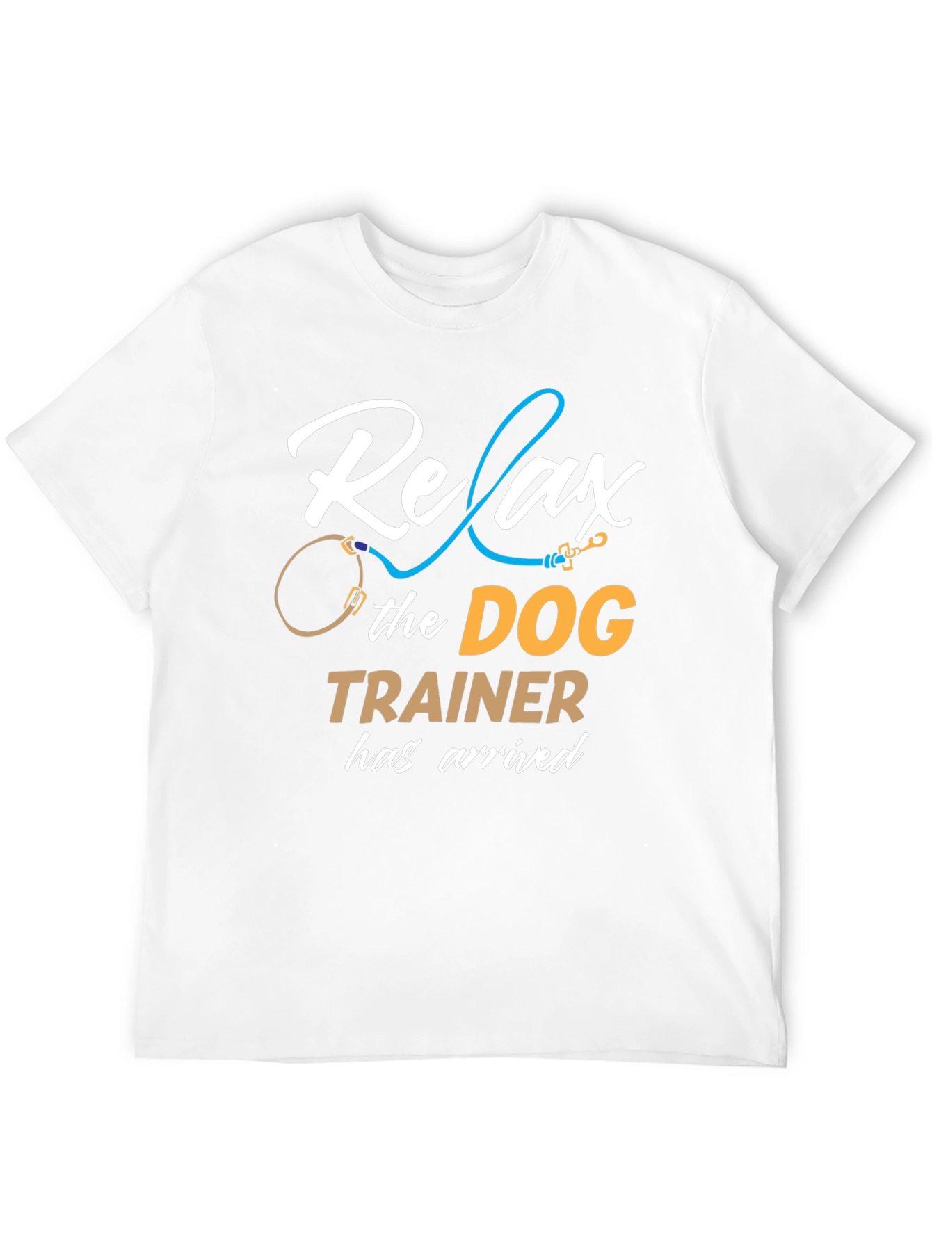 Relax the Dog Trainer Has Arrived T-Shirt