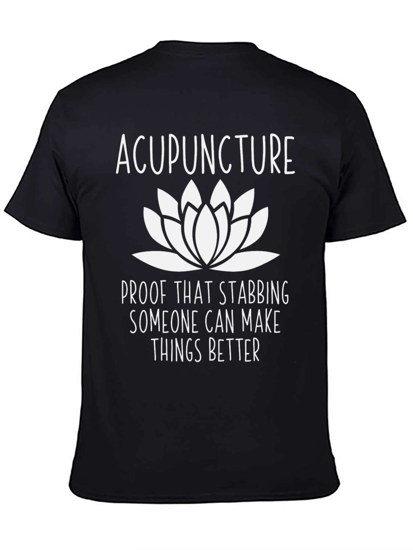 Acupuncture Lotus Flower T-Shirt - Stabbing Makes Things Better!