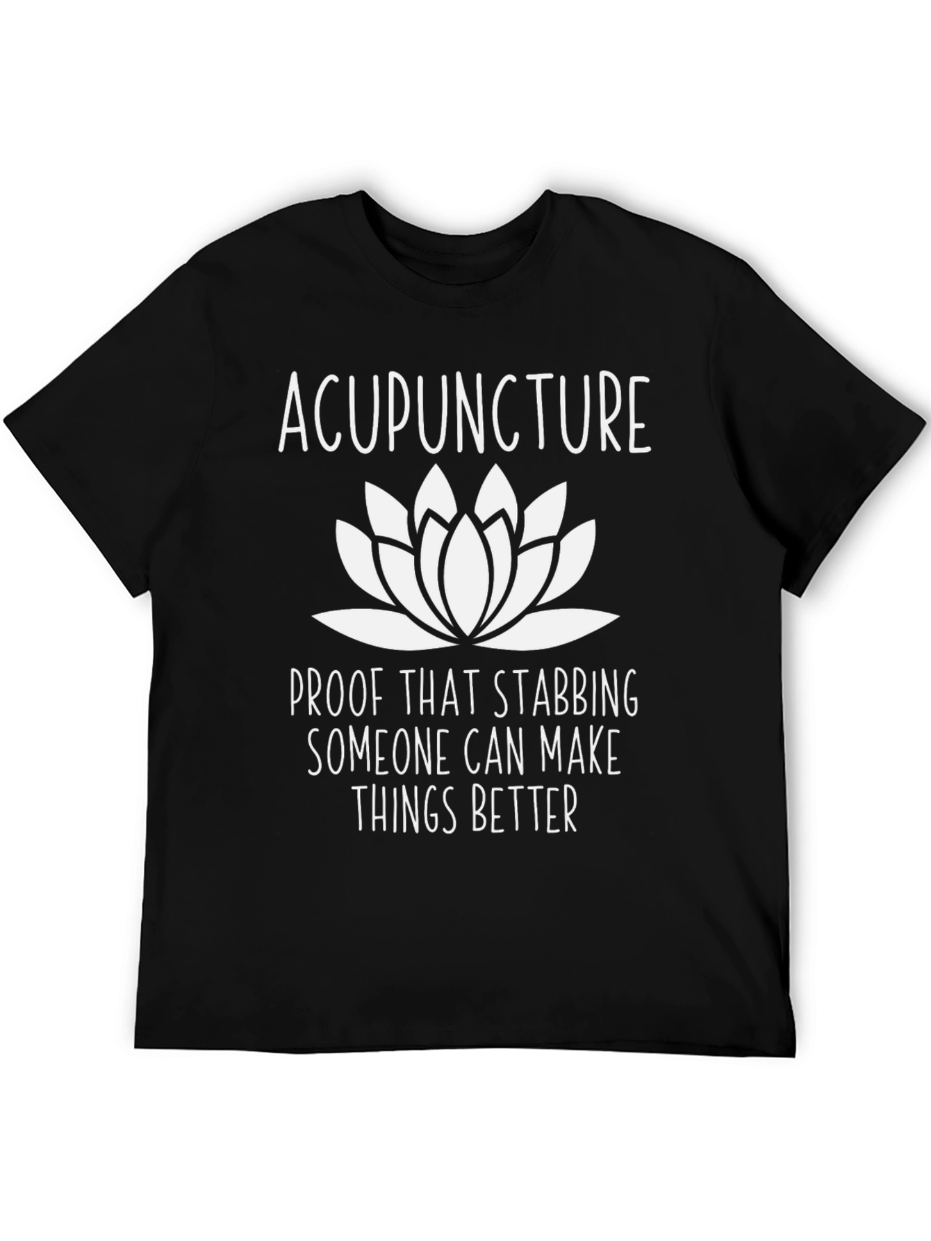 Acupuncture Lotus Flower T-Shirt - Stabbing Makes Things Better!