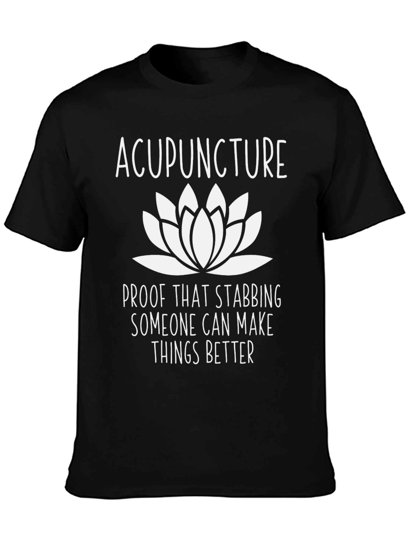Acupuncture Lotus Flower T-Shirt - Stabbing Makes Things Better!