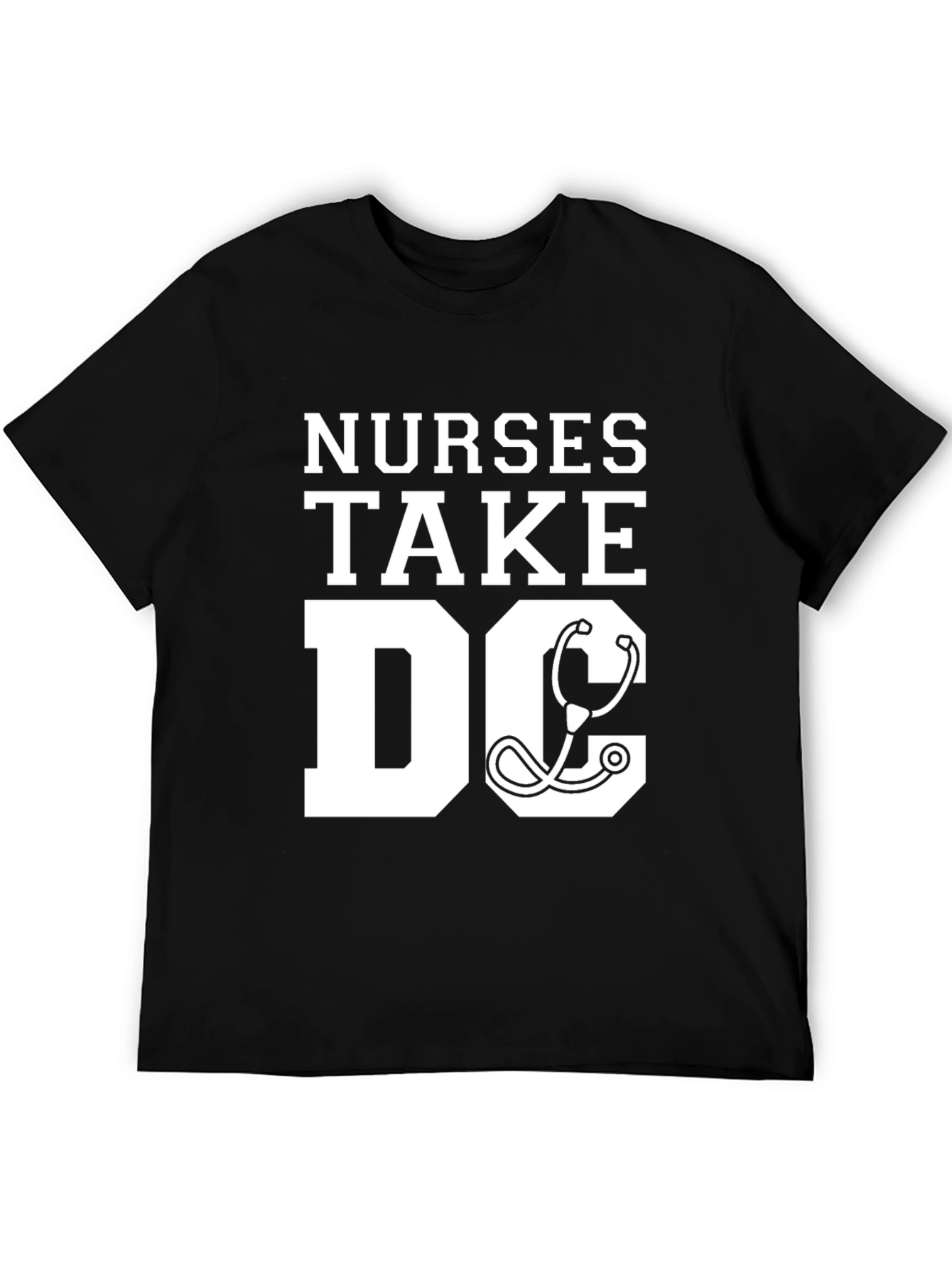 Nurses Take DC T-Shirt - Stethoscope Graphic Tee