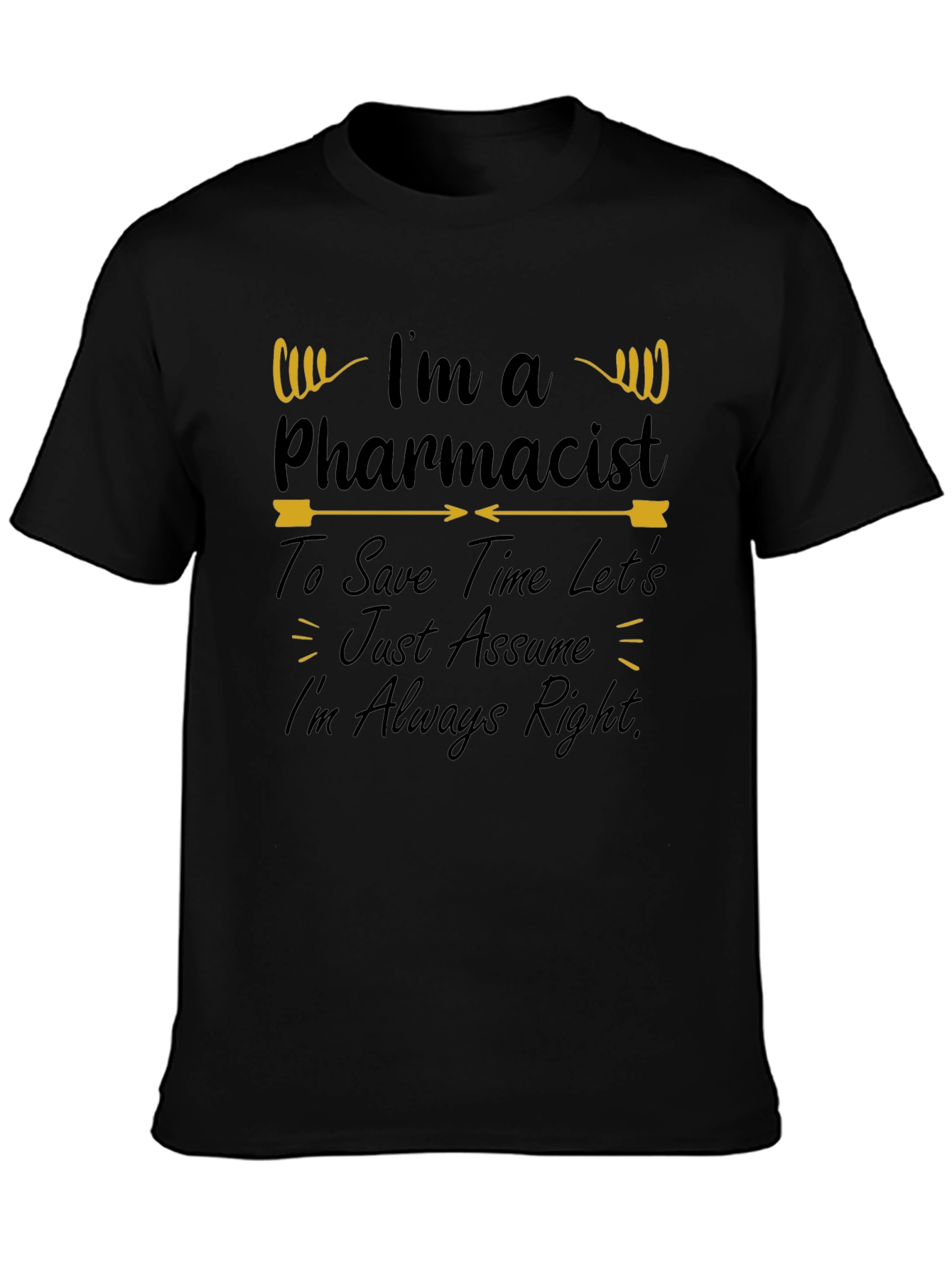 Pharmacist T-Shirt - Im Always Right