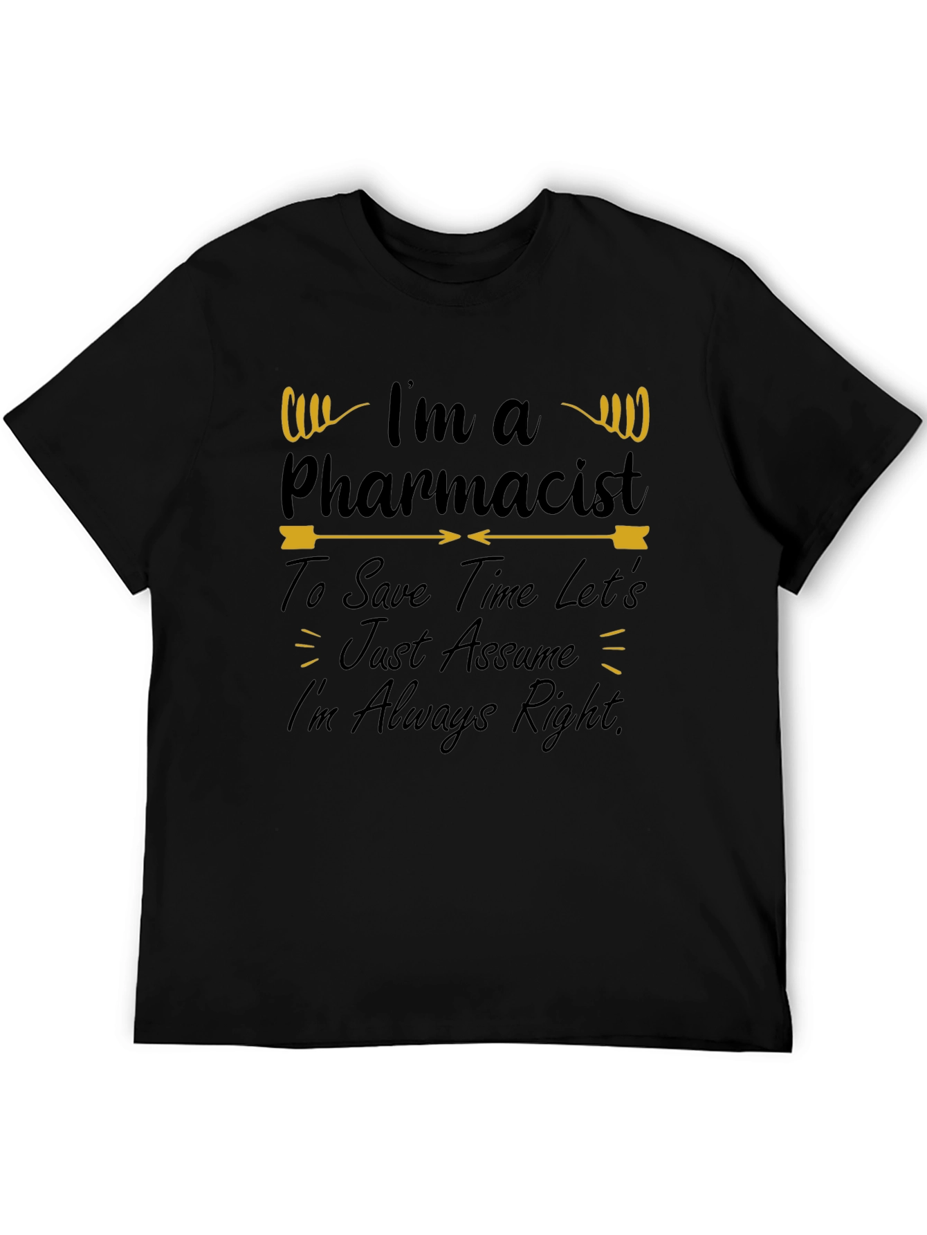 Pharmacist T-Shirt - Im Always Right