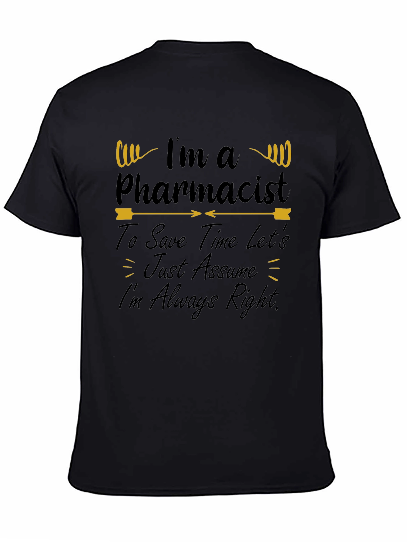 Pharmacist T-Shirt - Im Always Right