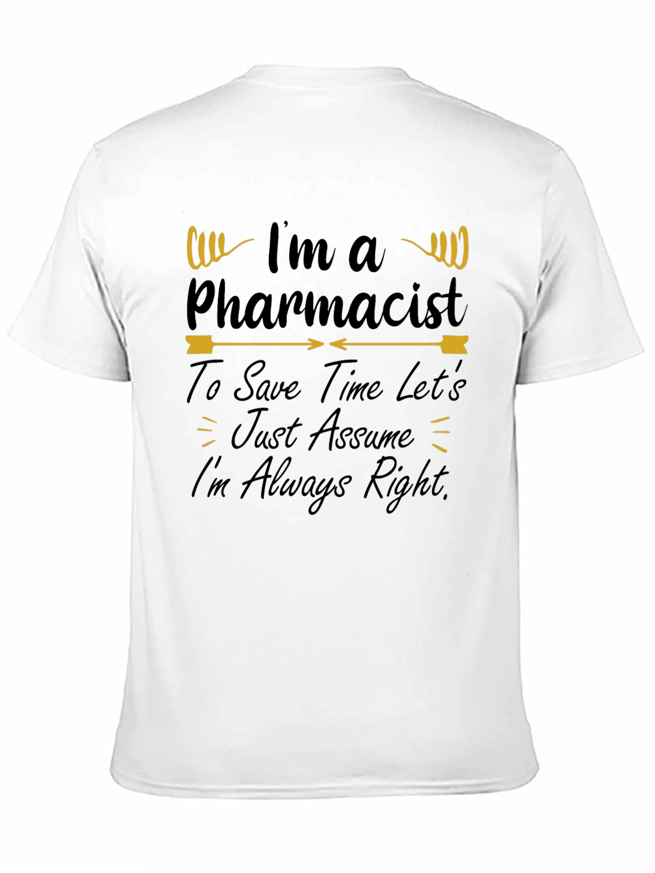 Pharmacist T-Shirt - Im Always Right