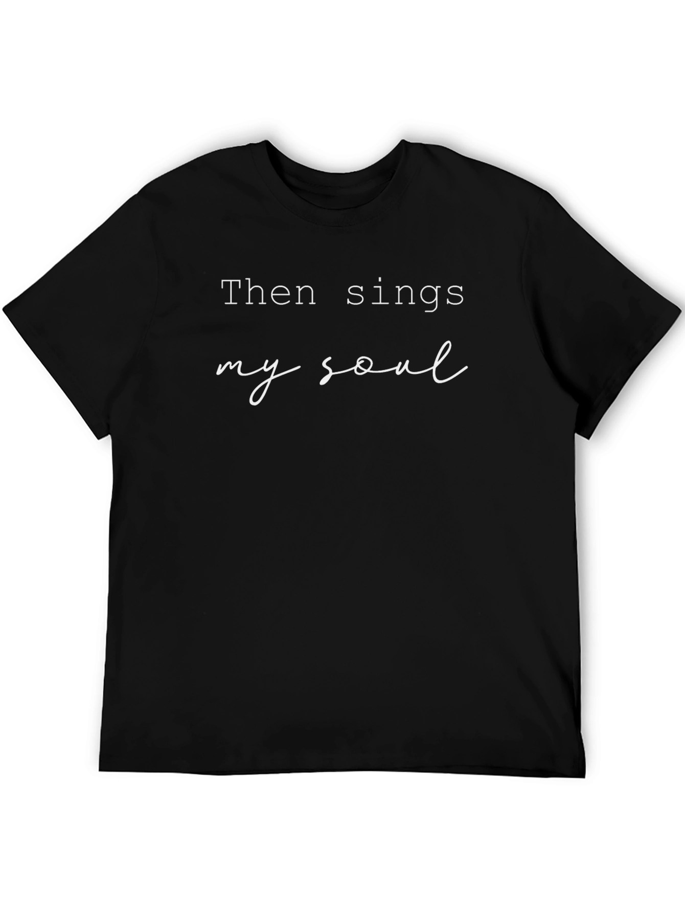 Then Sings My Soul Graphic T-Shirt