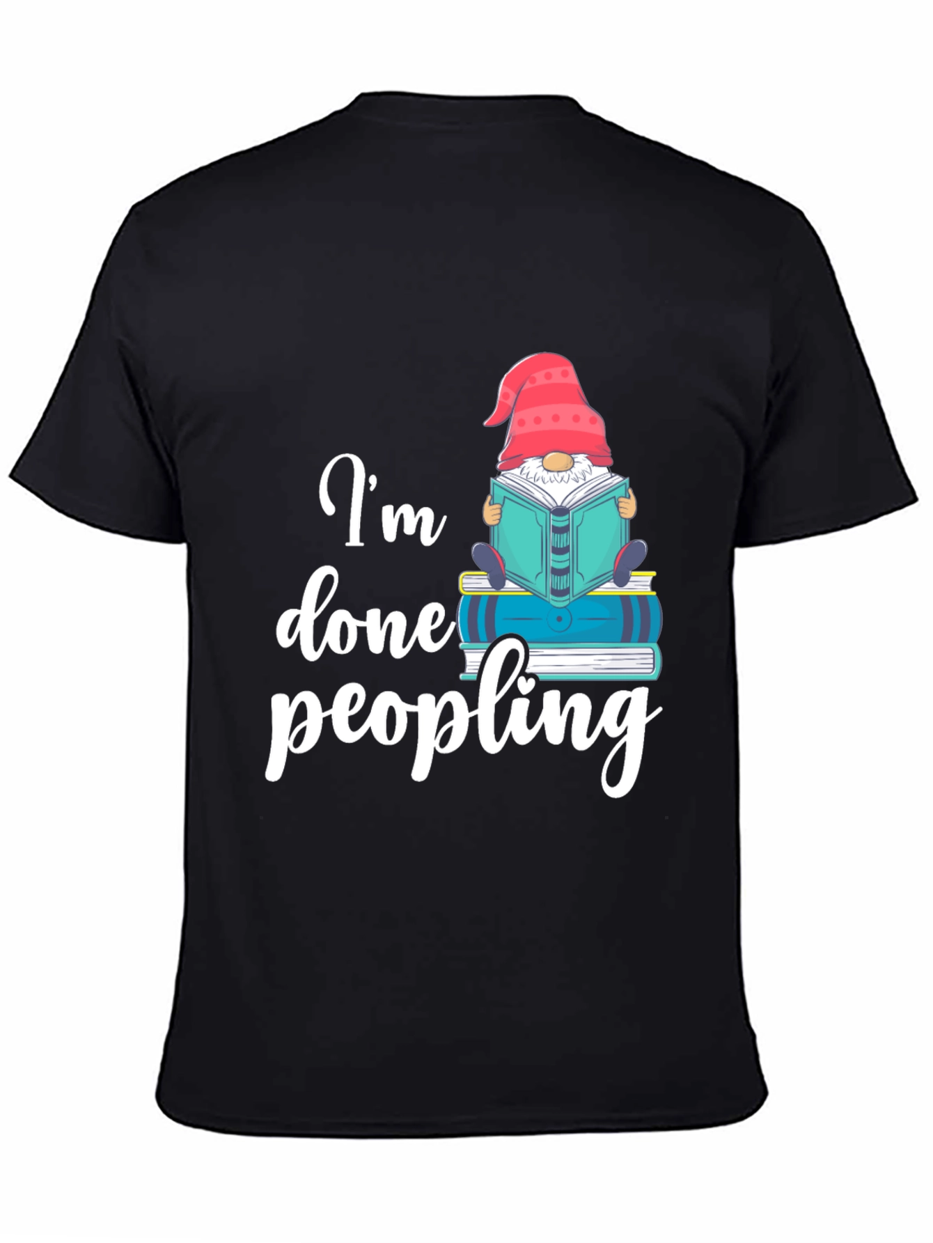 Im Done Peopling T-Shirt - Funny Book Gnome Tee