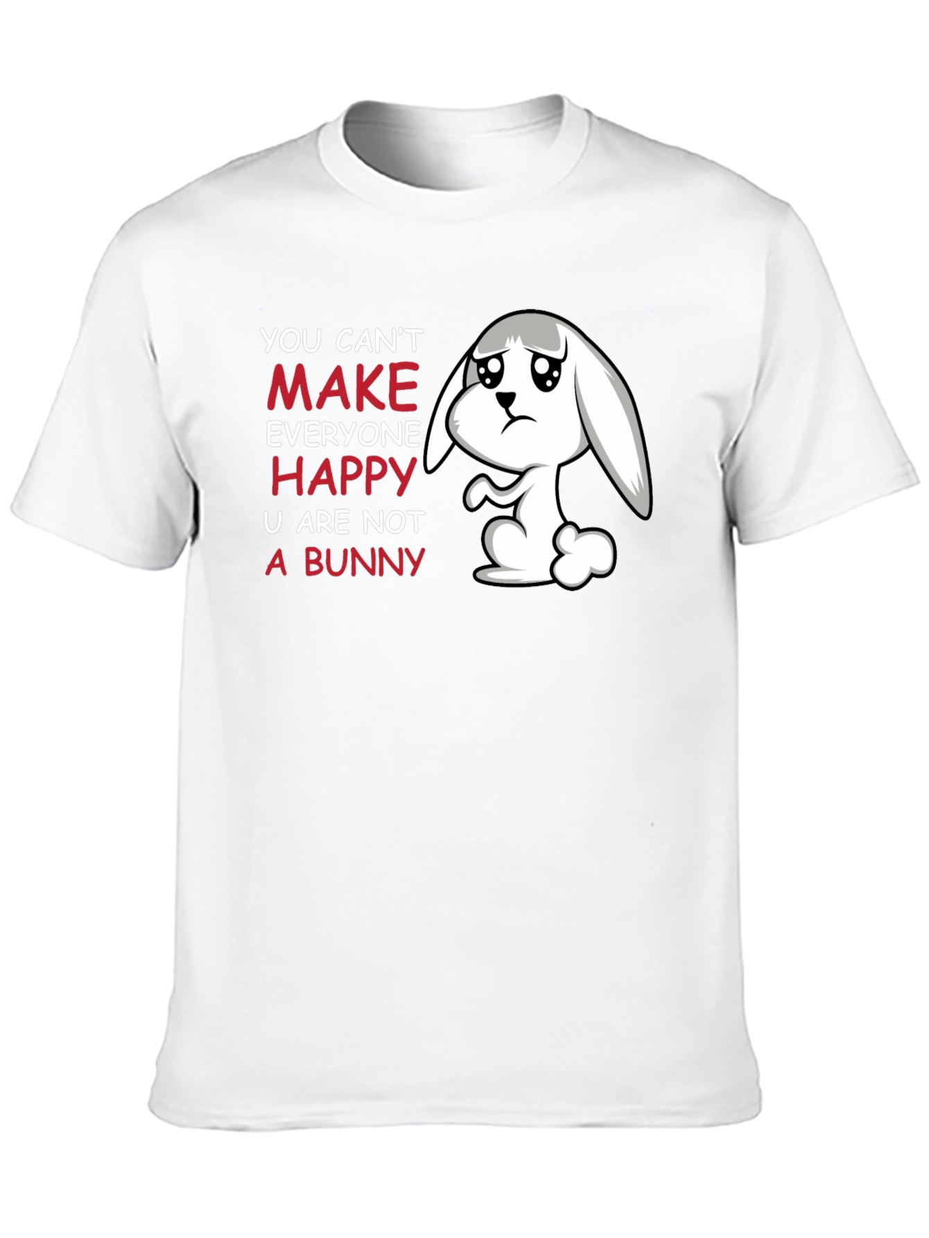 Sad Bunny T-Shirt - You Cant Make Everyone Happy