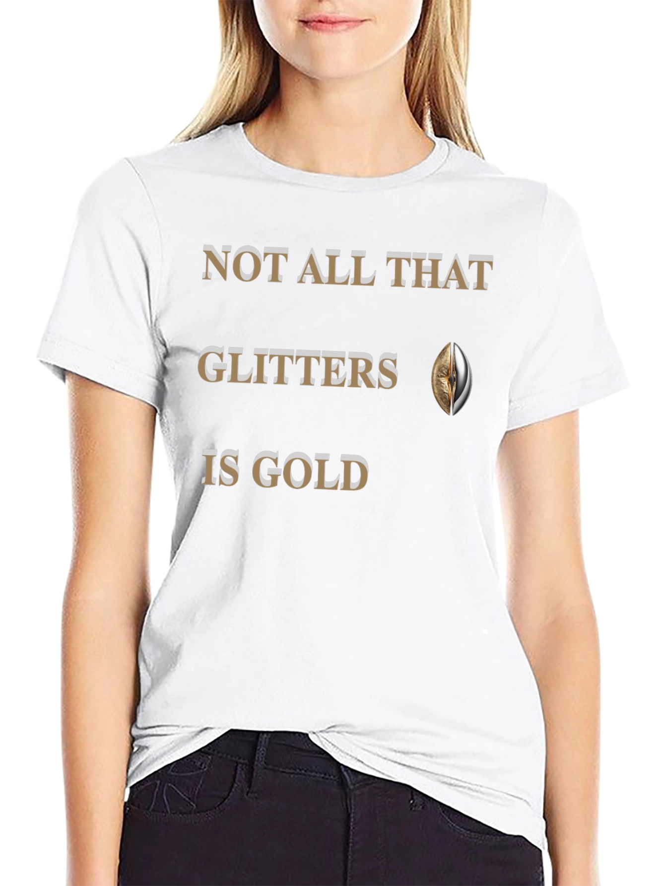 Not All That Glitters Is Gold T-Shirt