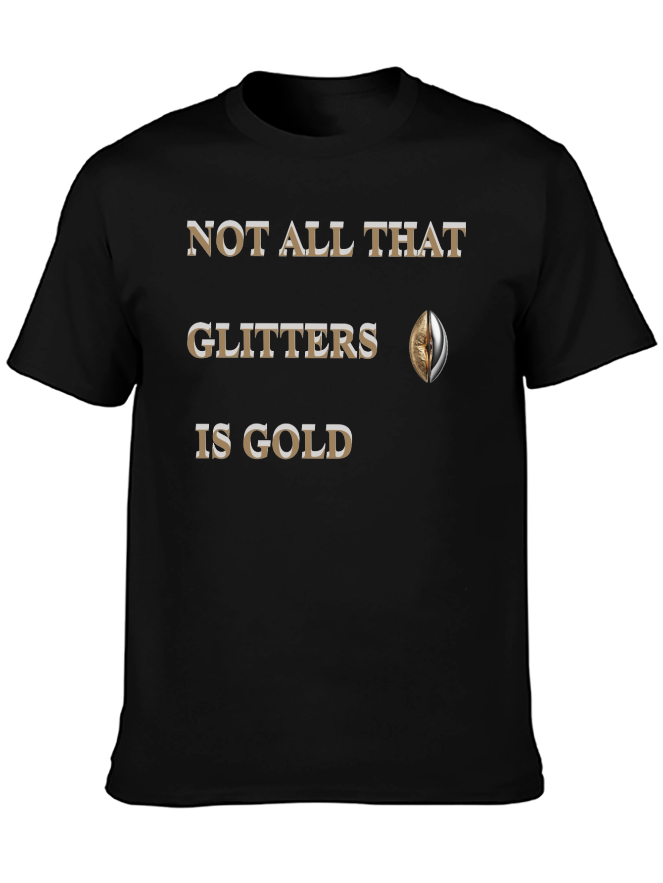 Not All That Glitters Is Gold T-Shirt
