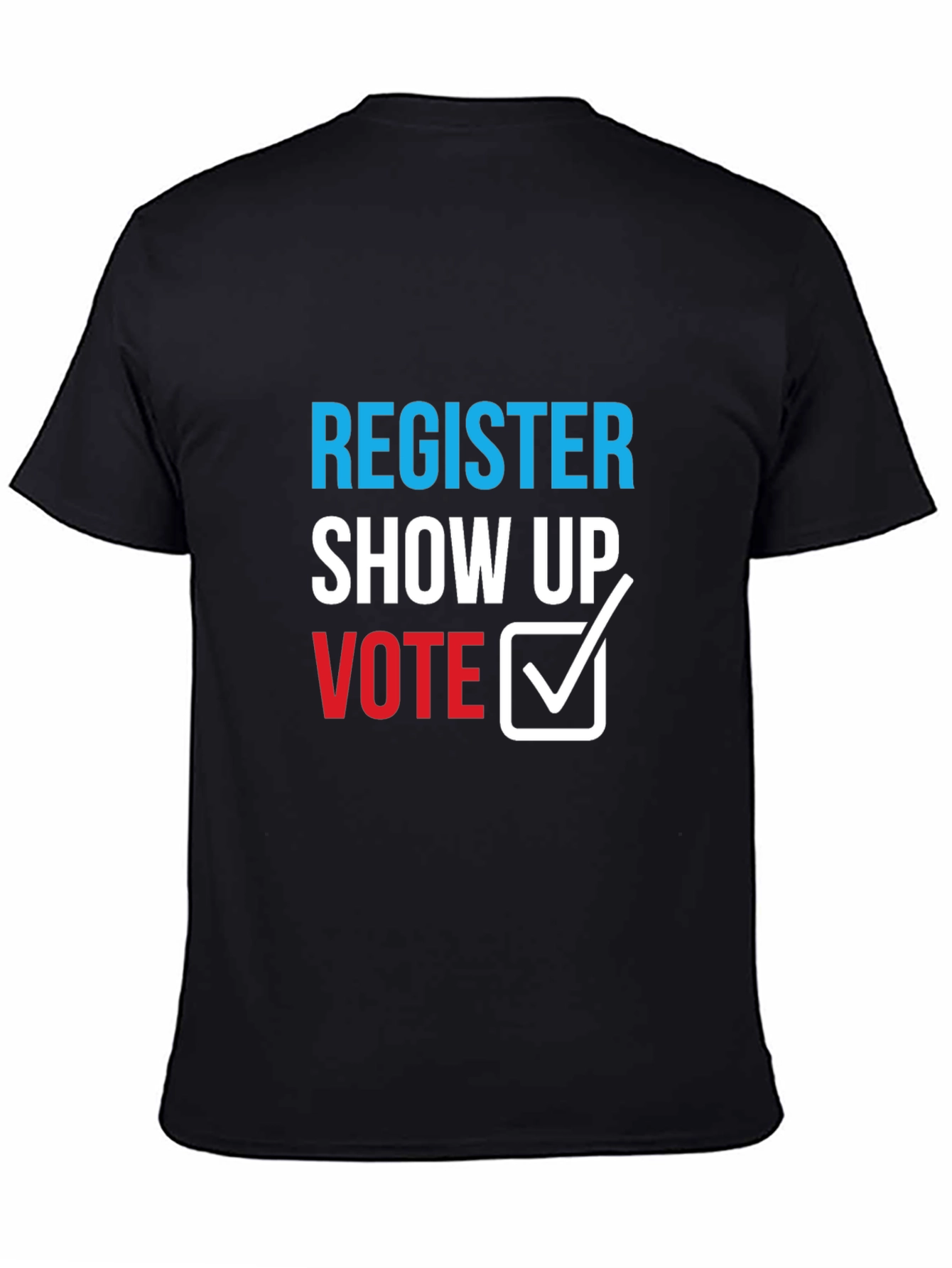 Register Show Up Vote T-Shirt - Political Statement Tee