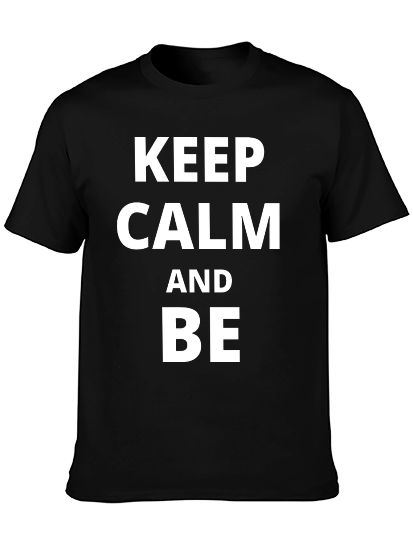Keep Calm & Be T-Shirt - Classic Crew Neck
