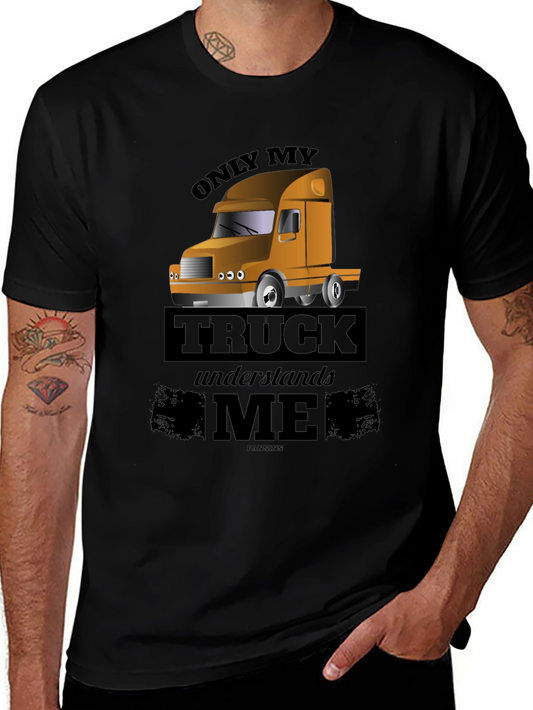Trucker T-Shirt: Only My Truck Understands Me - Black Cotton Tee