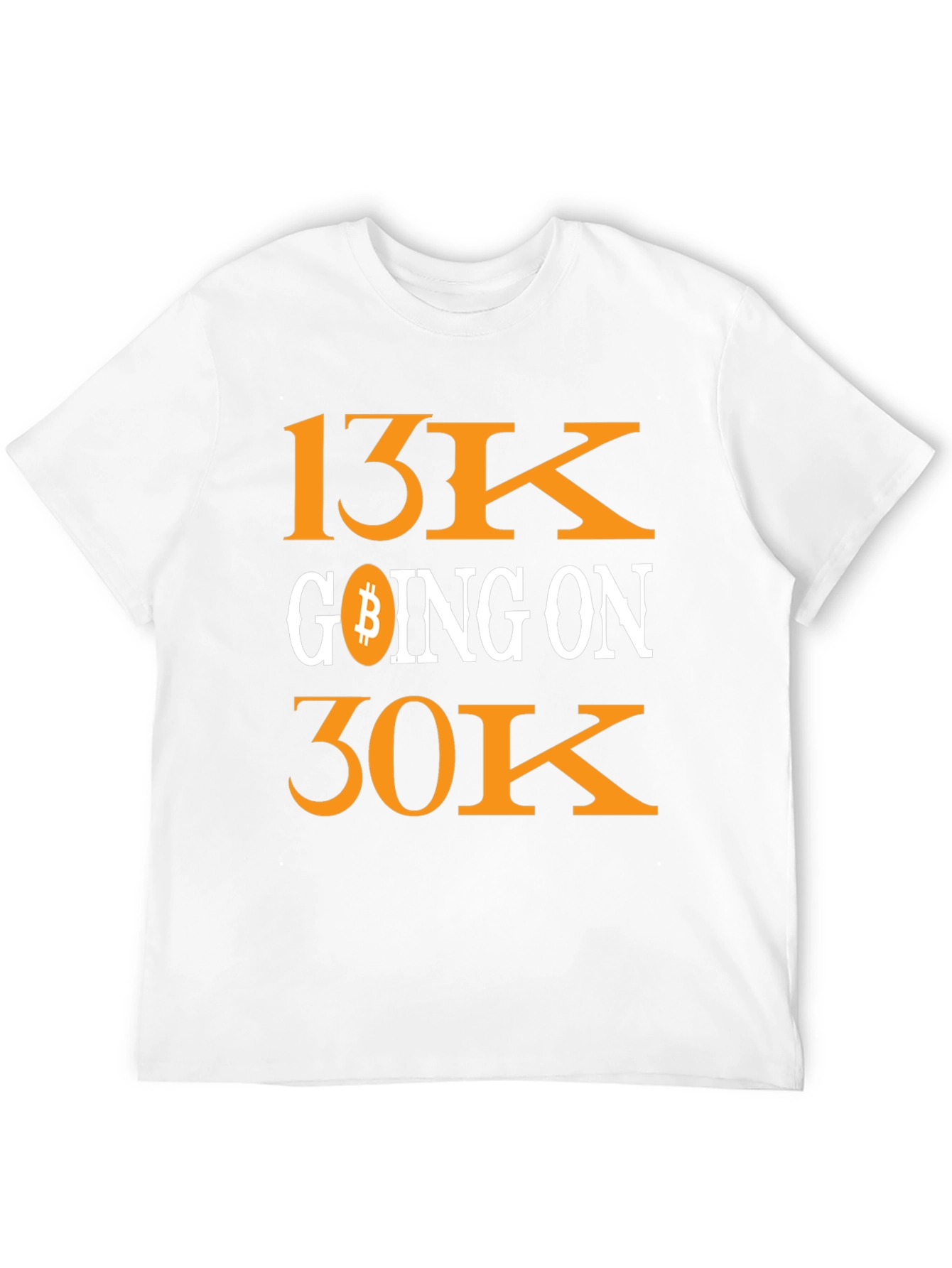 Bitcoin 13K Going On 30K Crypto T-Shirt