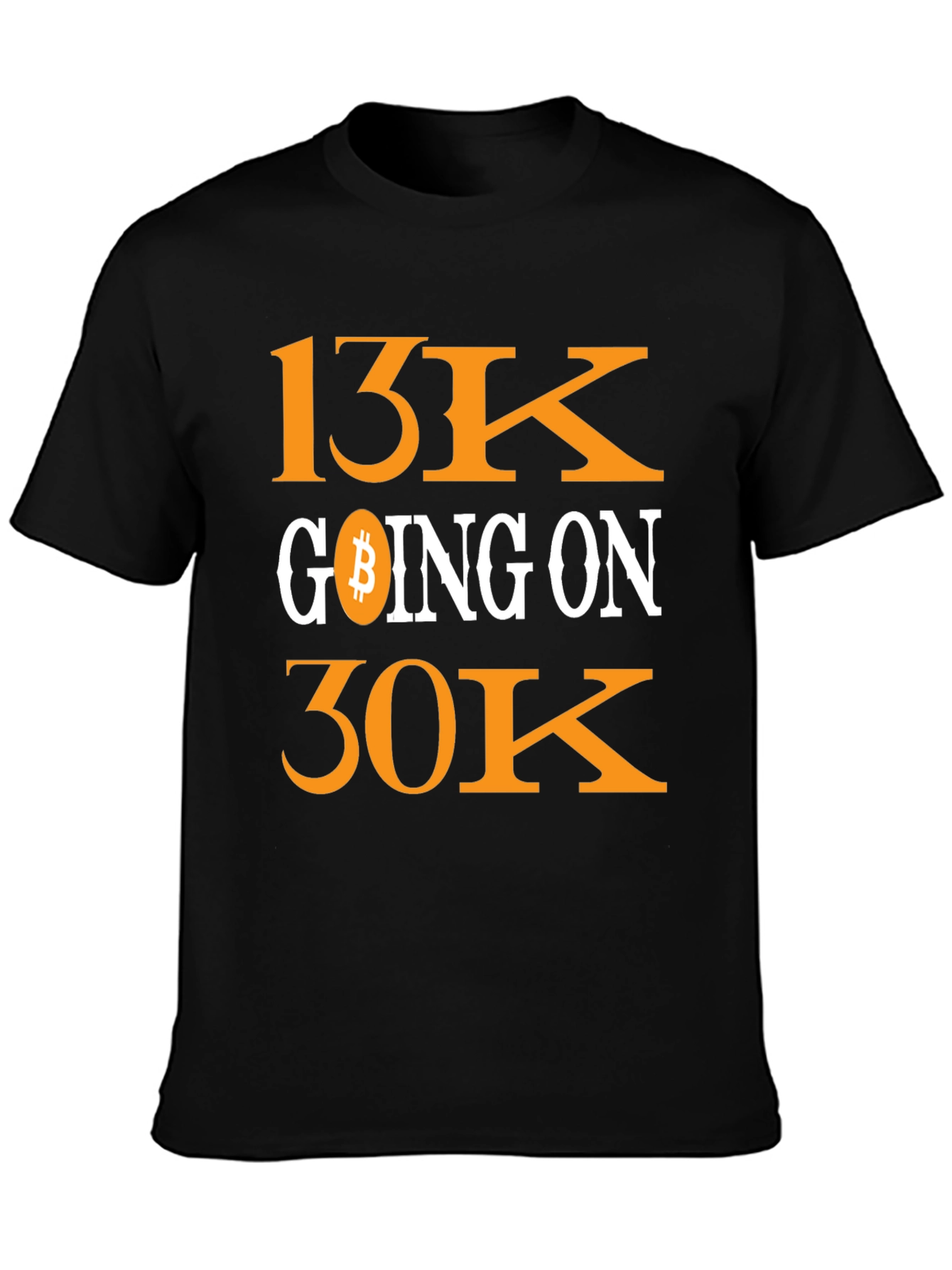 Bitcoin 13K Going On 30K Crypto T-Shirt