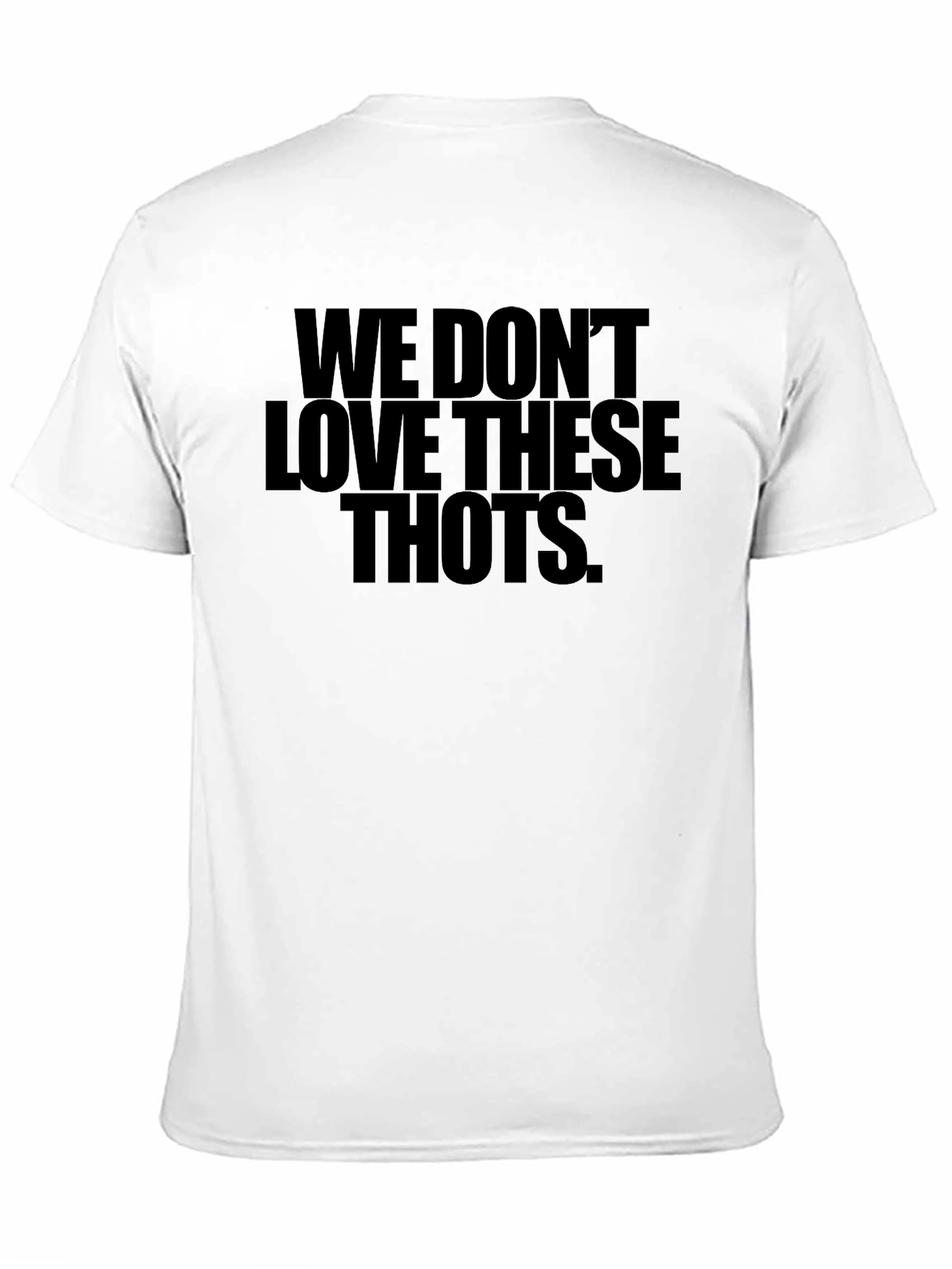We Dont Love These THOTS Black T-Shirt