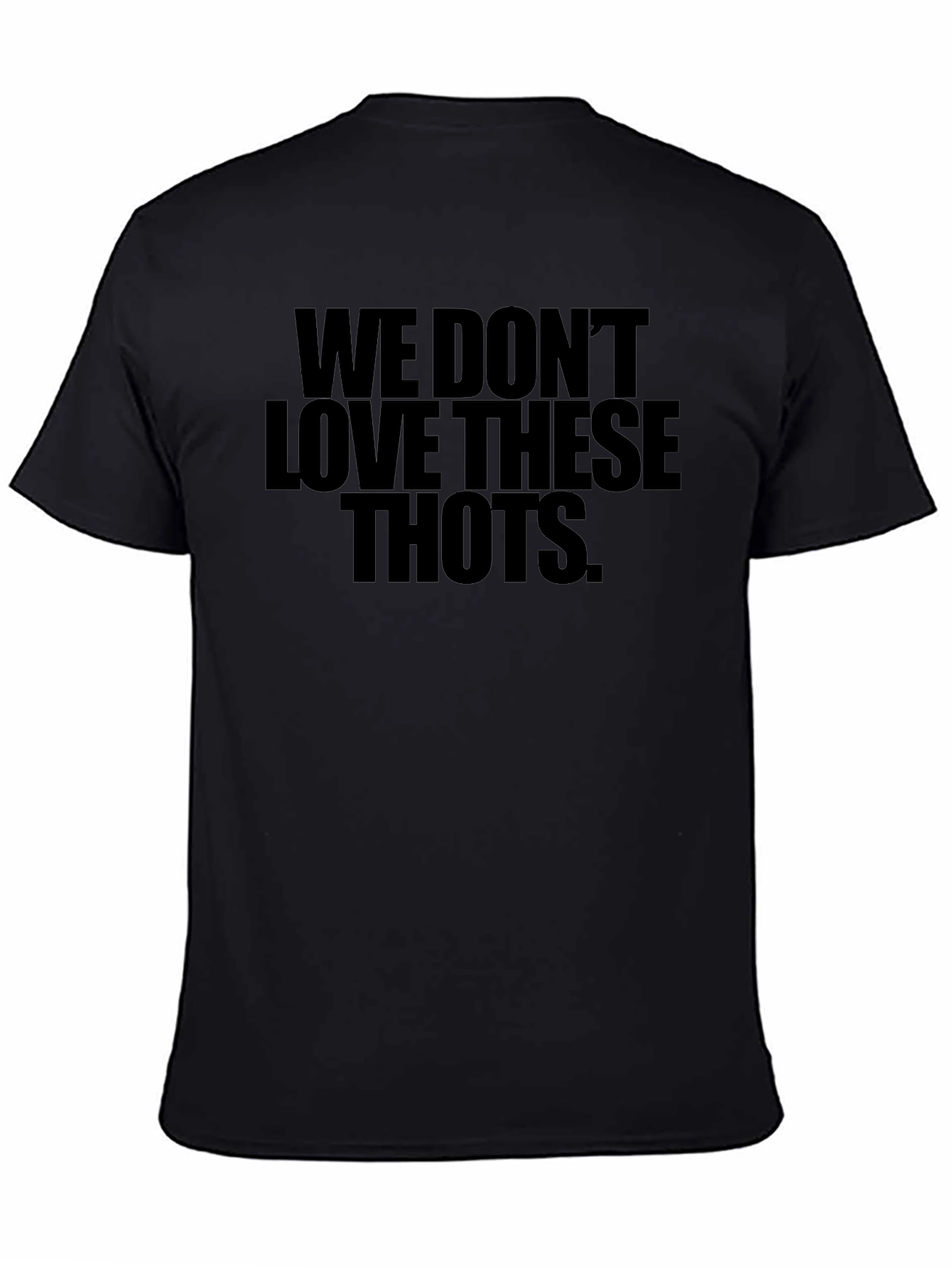 We Dont Love These THOTS Black T-Shirt