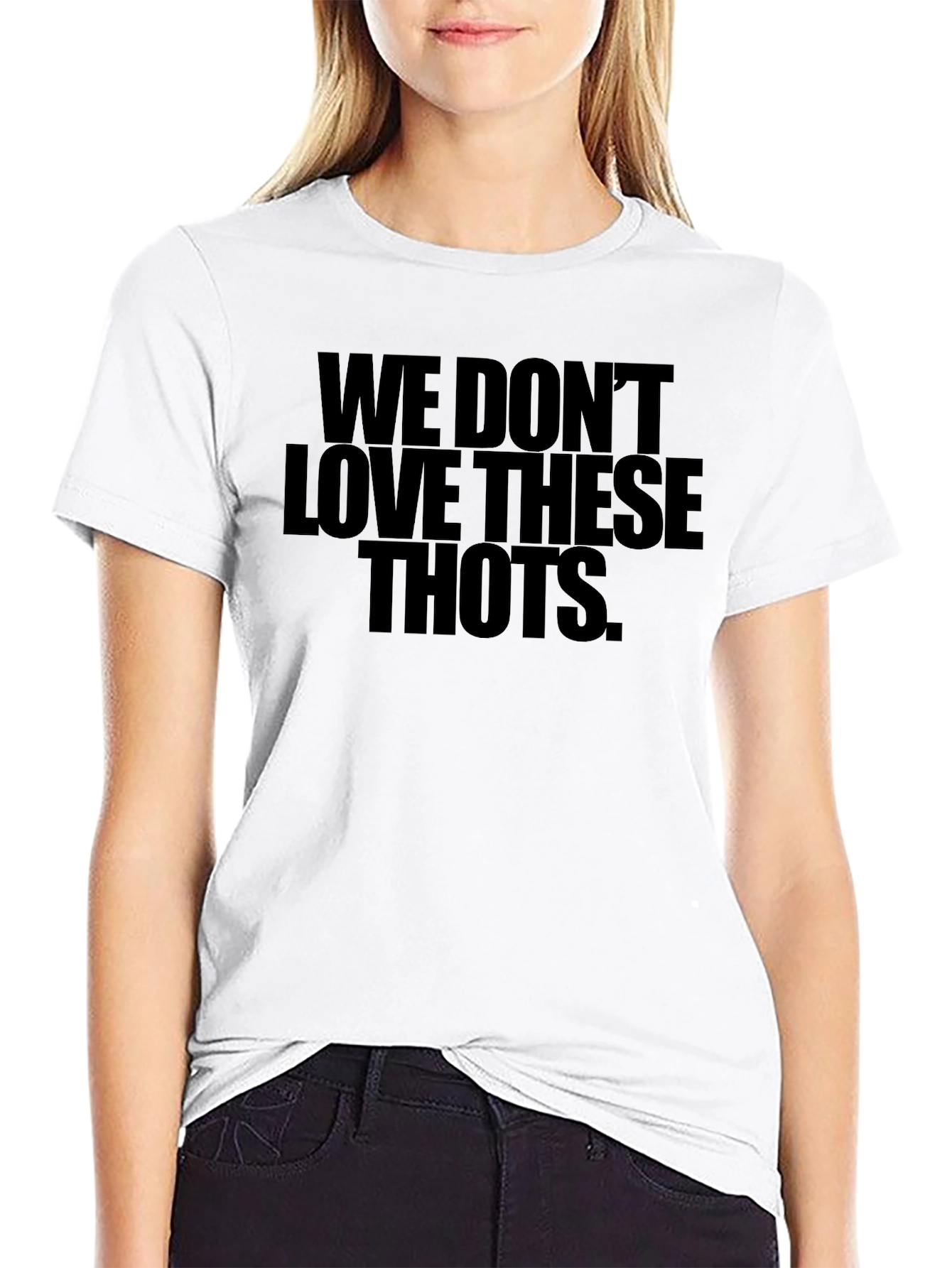 We Dont Love These THOTS Black T-Shirt