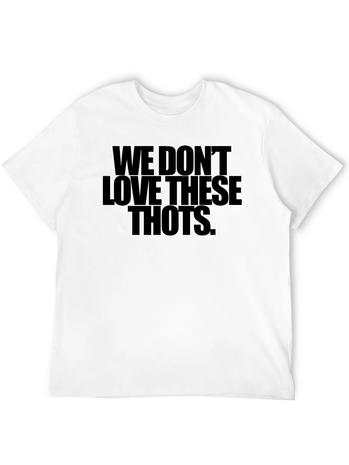We Dont Love These THOTS Black T-Shirt