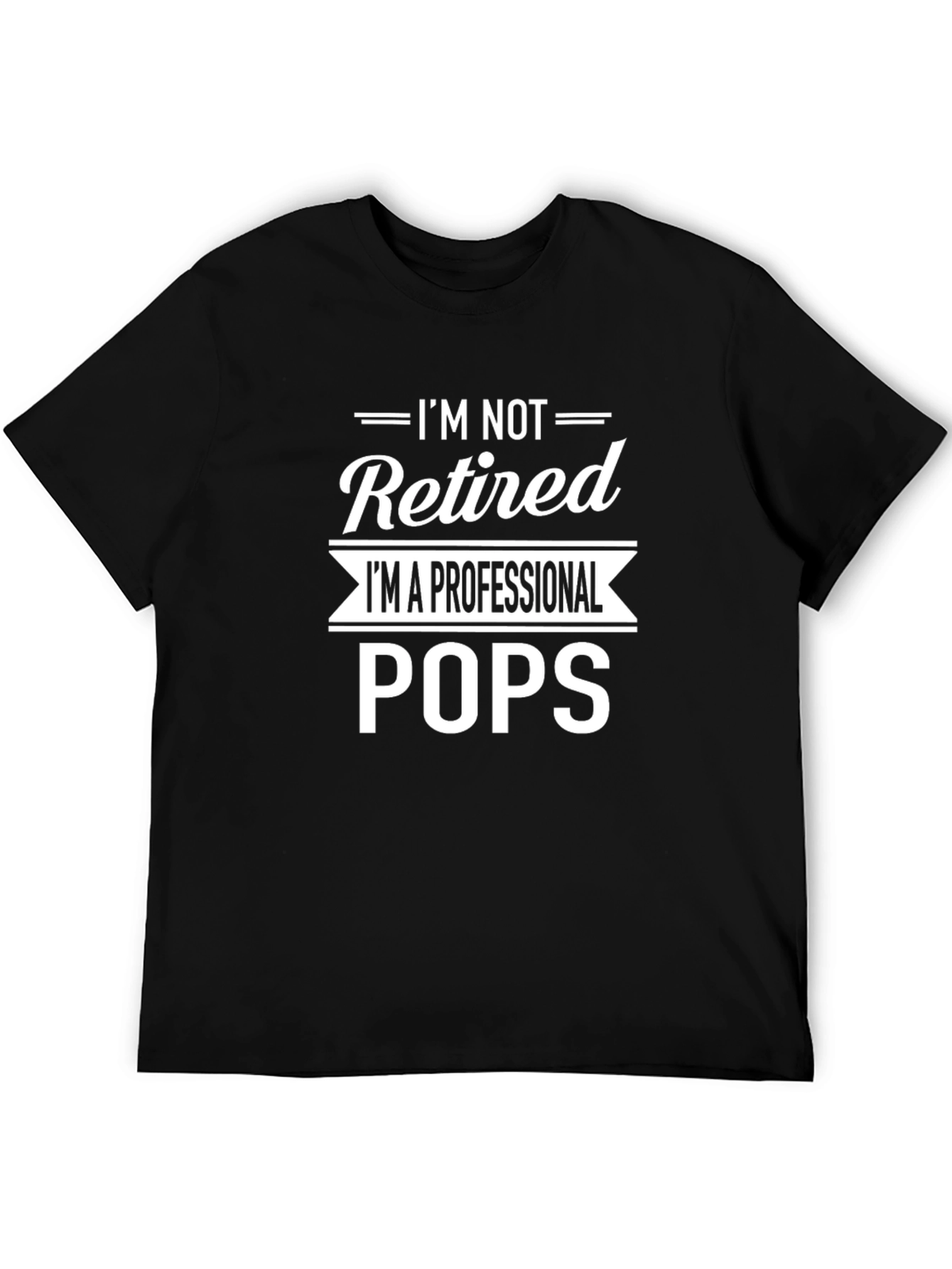 Im Not Retired Im A Professional Pops T-Shirt