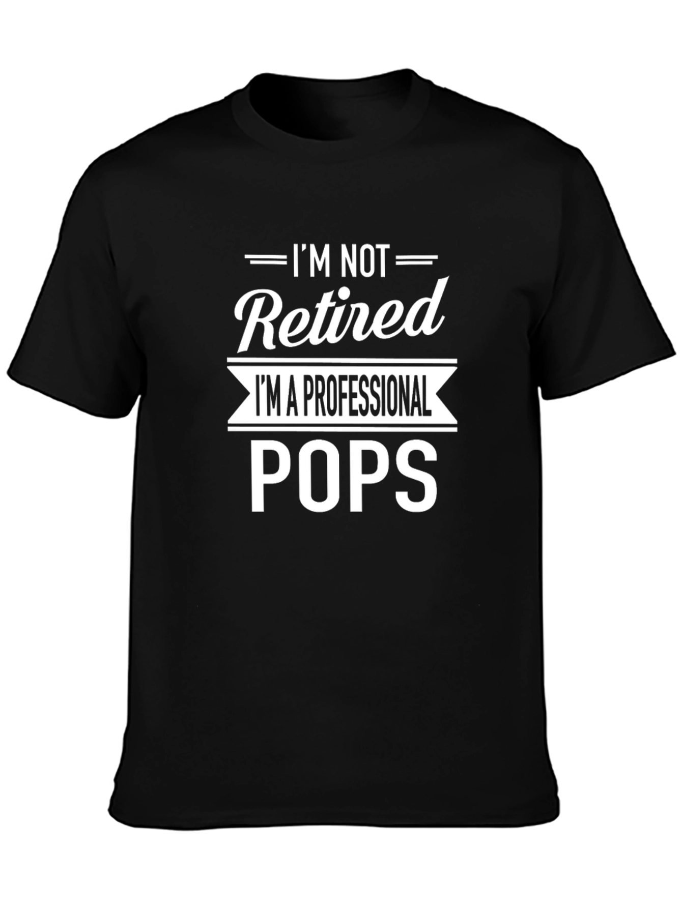 Im Not Retired Im A Professional Pops T-Shirt