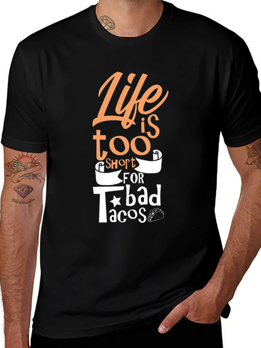 Life is Too Short for Bad Tacos T-Shirt