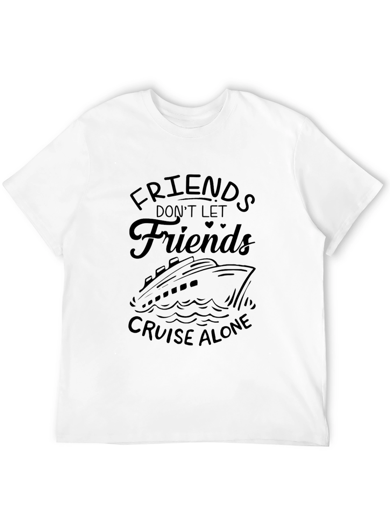 Cruise Friends T-Shirt: Dont Cruise Alone!