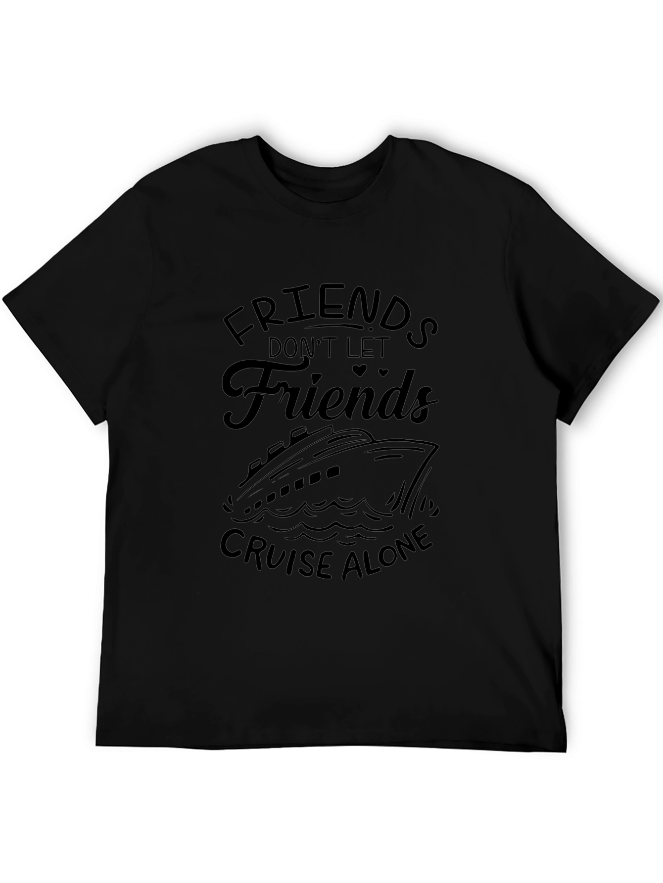 Cruise Friends T-Shirt: Dont Cruise Alone!