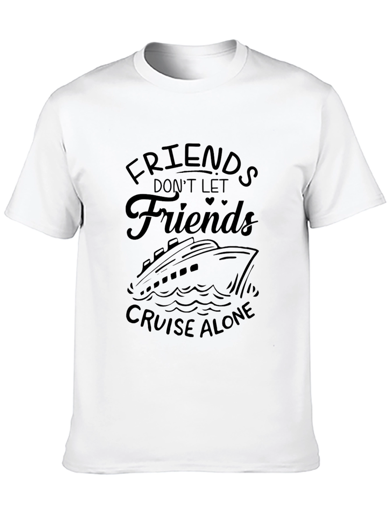 Cruise Friends T-Shirt: Dont Cruise Alone!